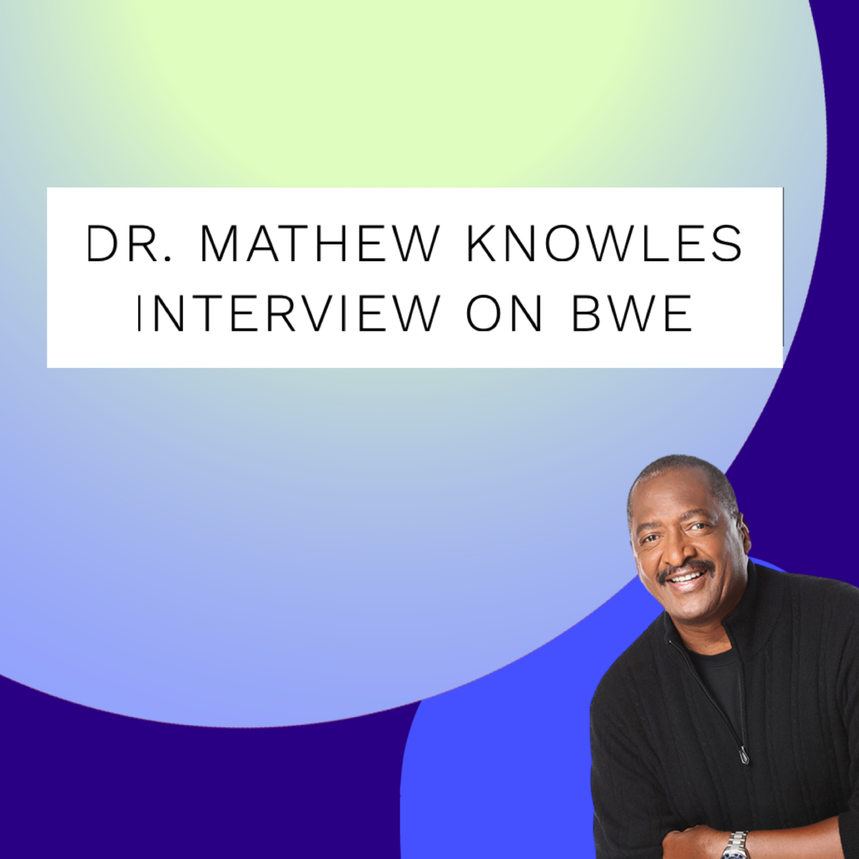 Listen to our candid conversation with Dr. Mathew Knowles, entrepreneur, Motivational Speaker episode artwork