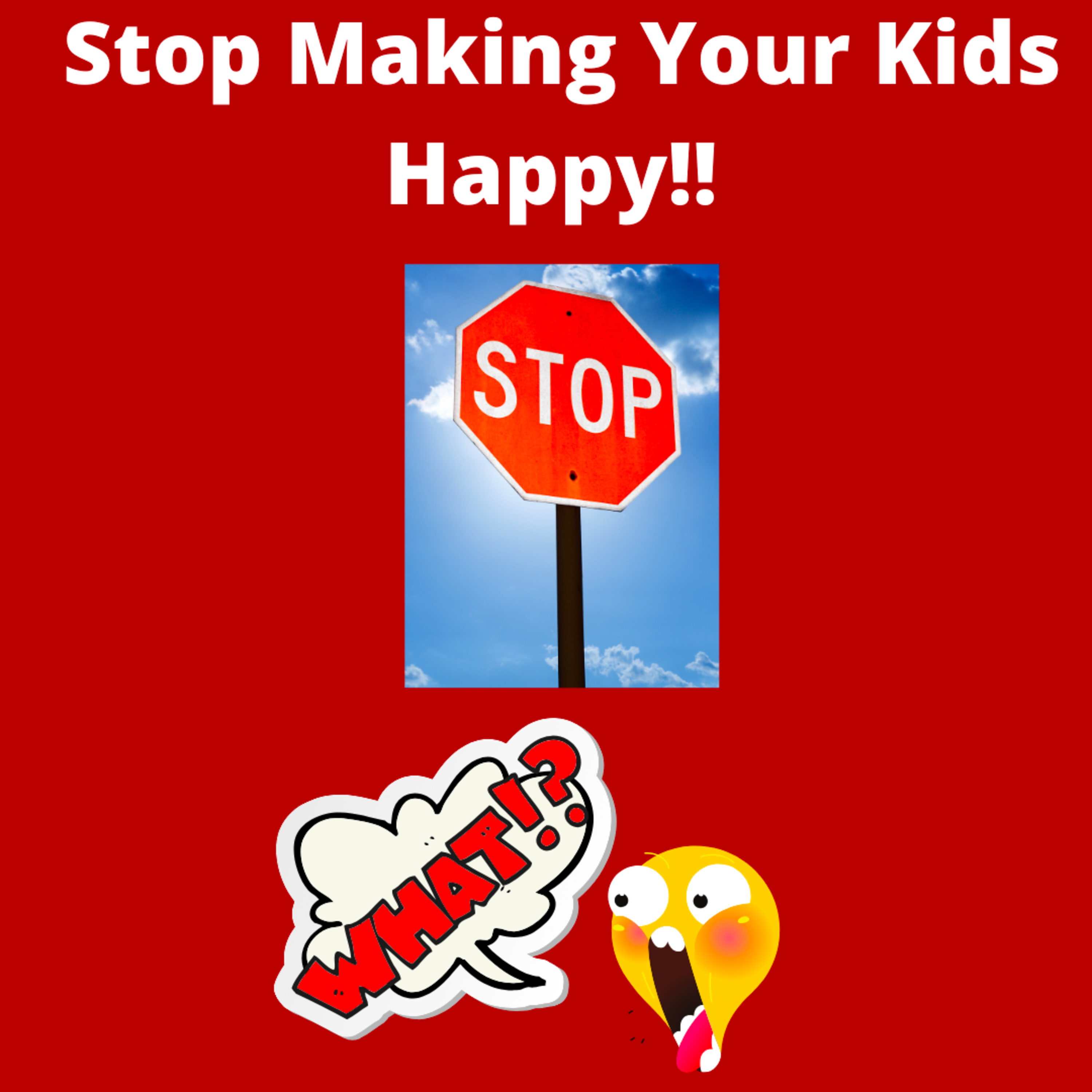 Stop Making Your Kids Happy!