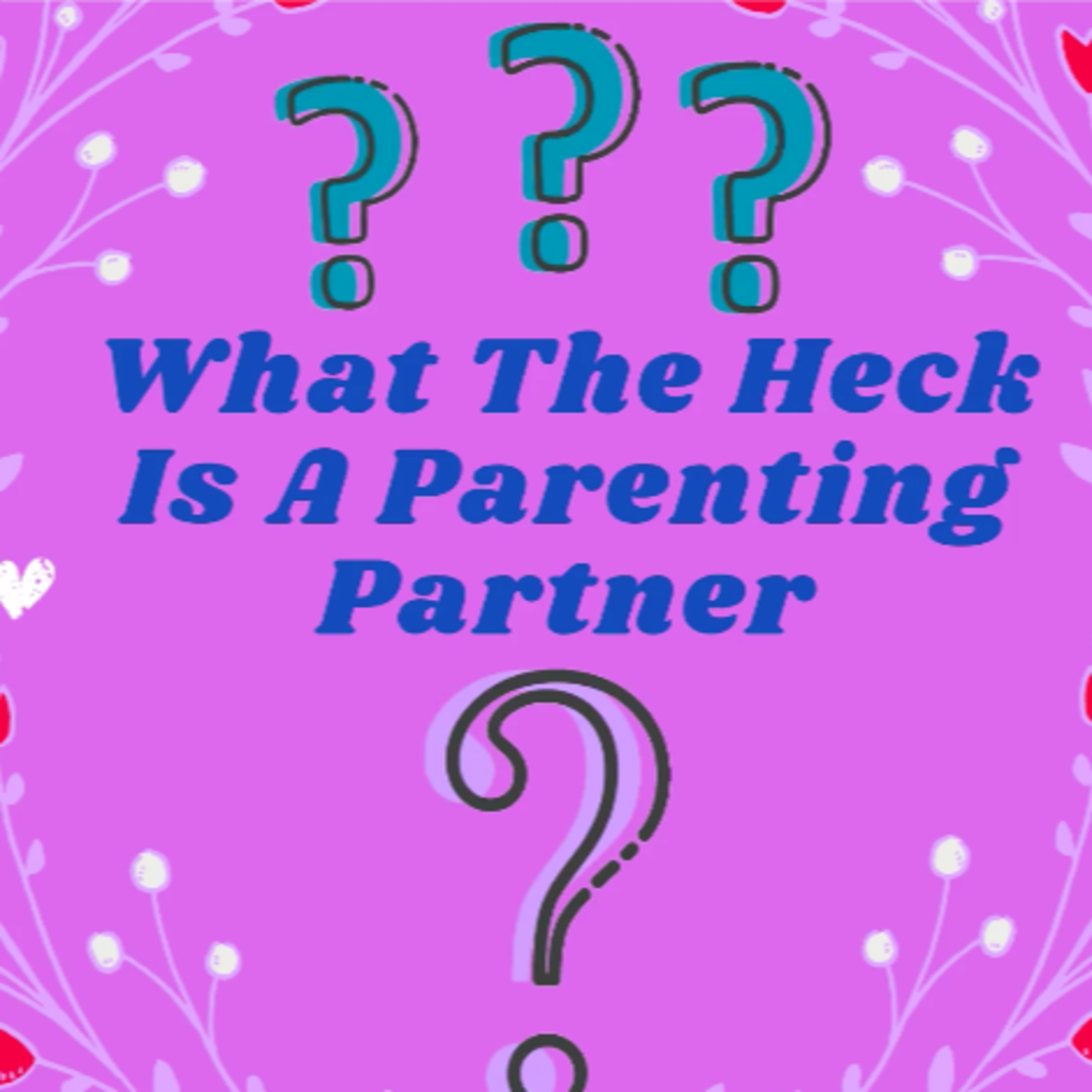 What The Heck Is A Parenting Partner?