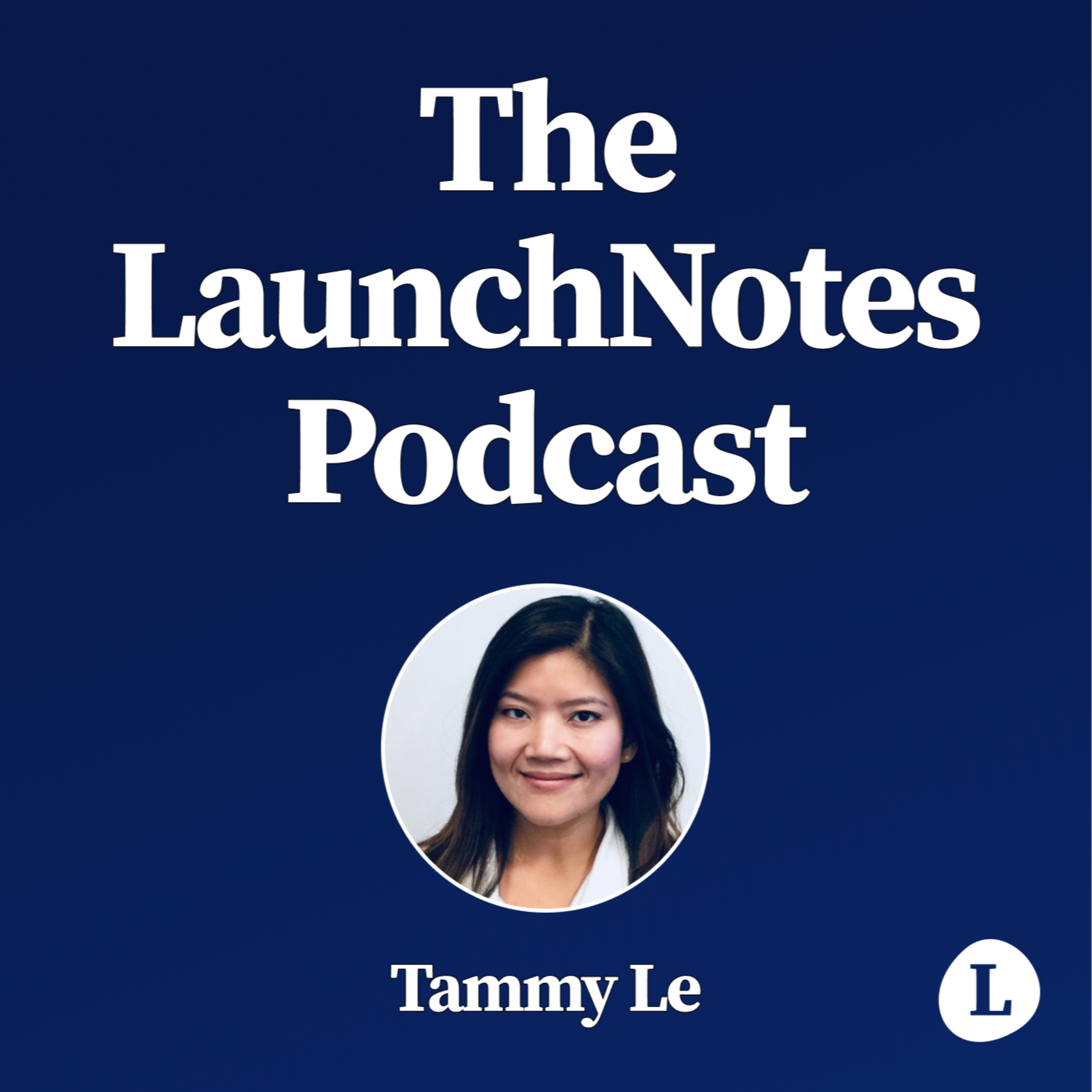 The LaunchNotes Podcast | Product Management, Product Marketing, Product Ops
