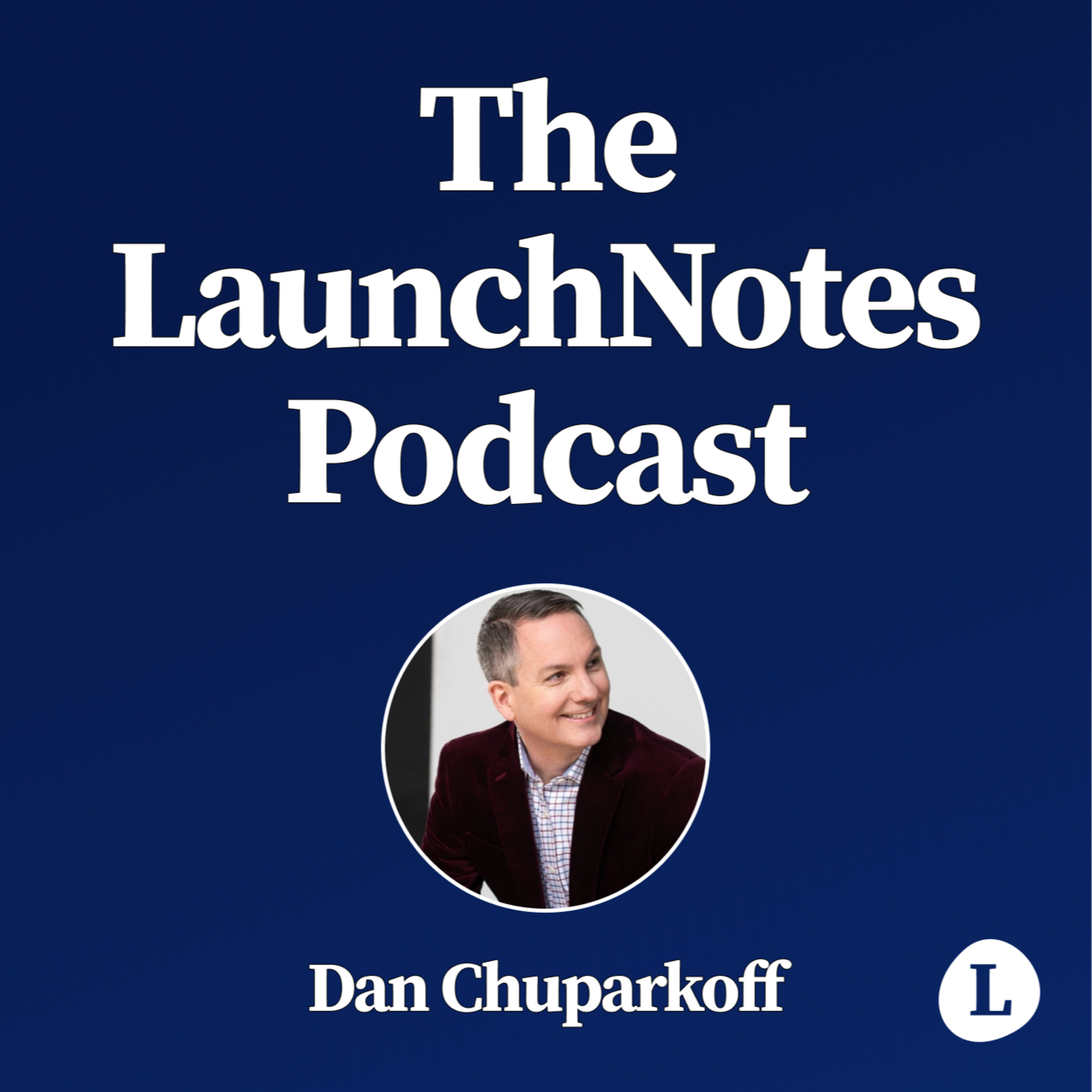 The LaunchNotes Podcast | Product Management, Product Marketing, Product Ops