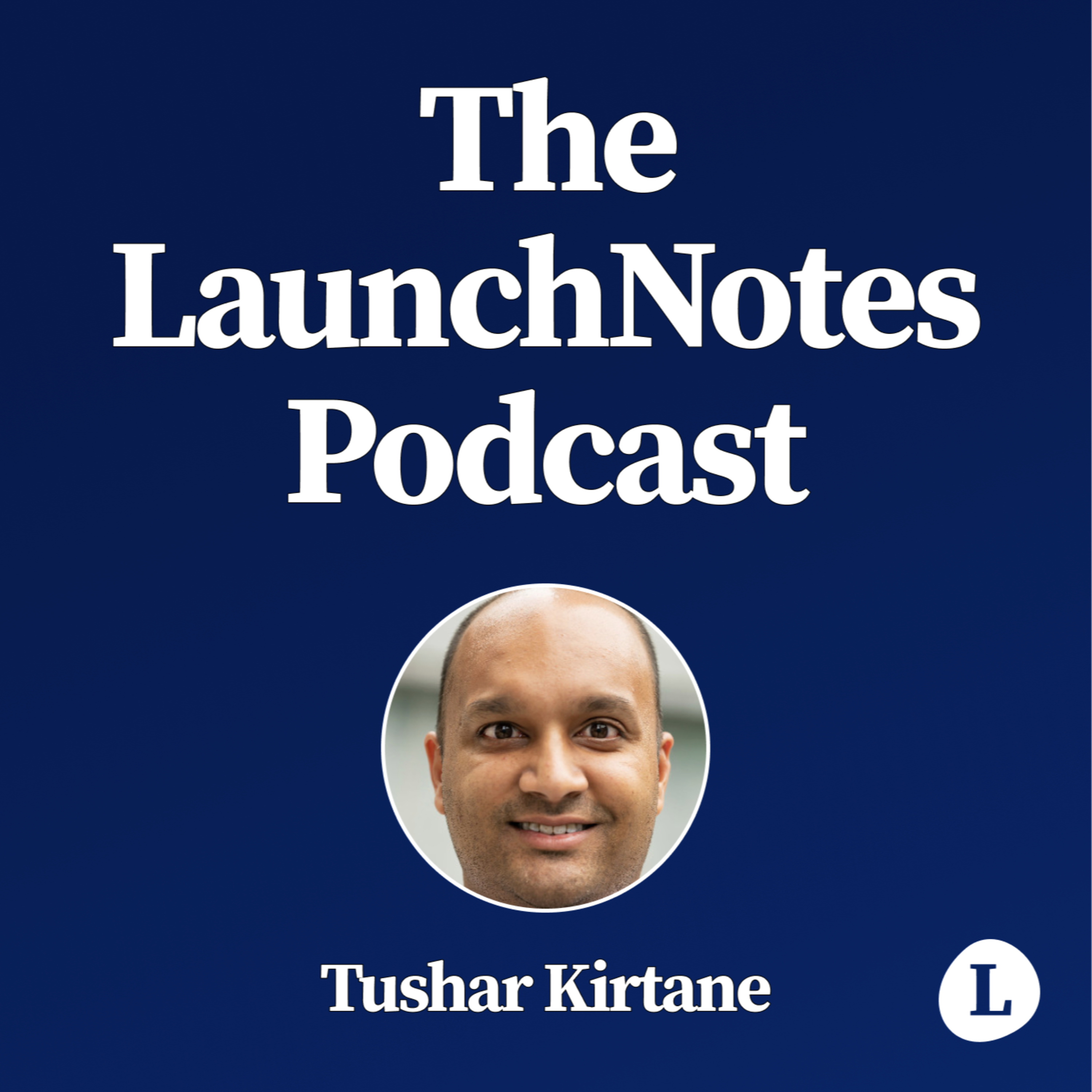 The LaunchNotes Podcast | Product Management, Product Marketing, Product Ops