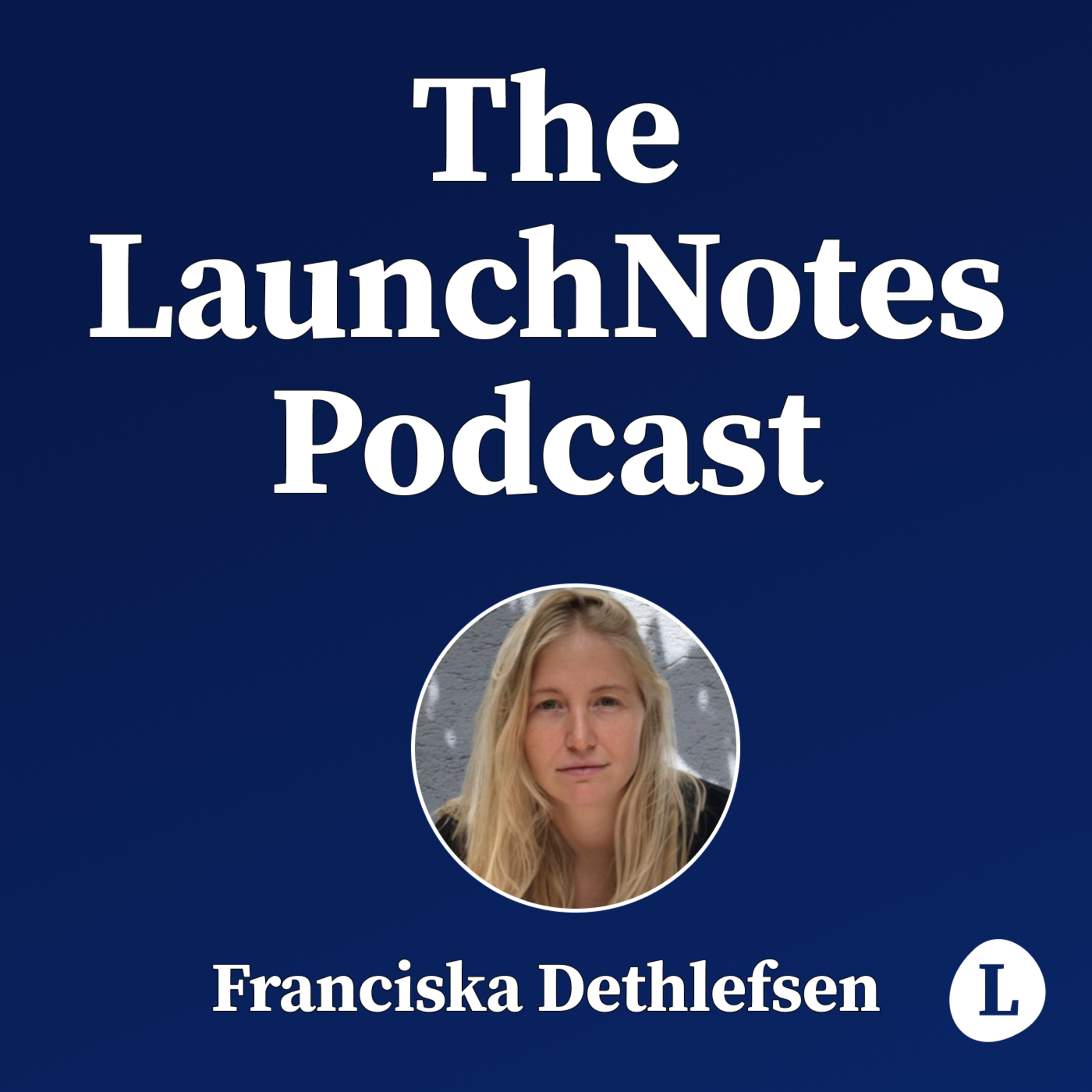 The LaunchNotes Podcast | Product Management, Product Marketing, Product Ops