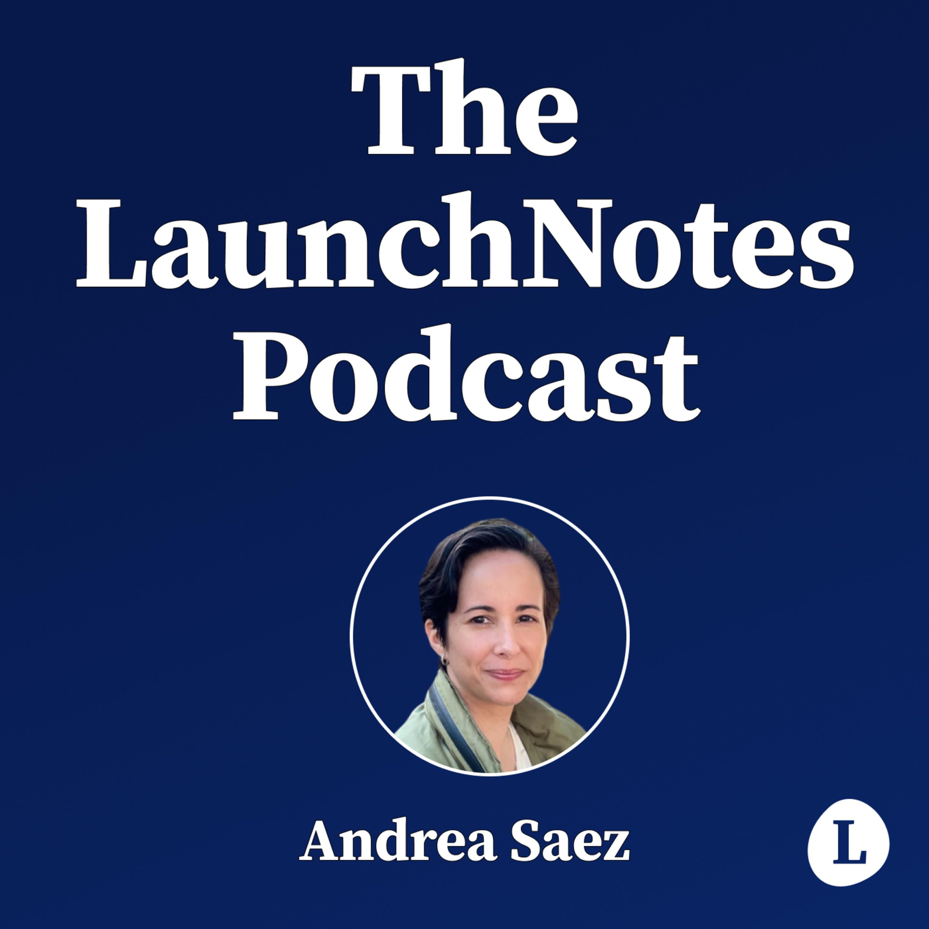 The LaunchNotes Podcast | Product Management, Product Marketing, Product Ops