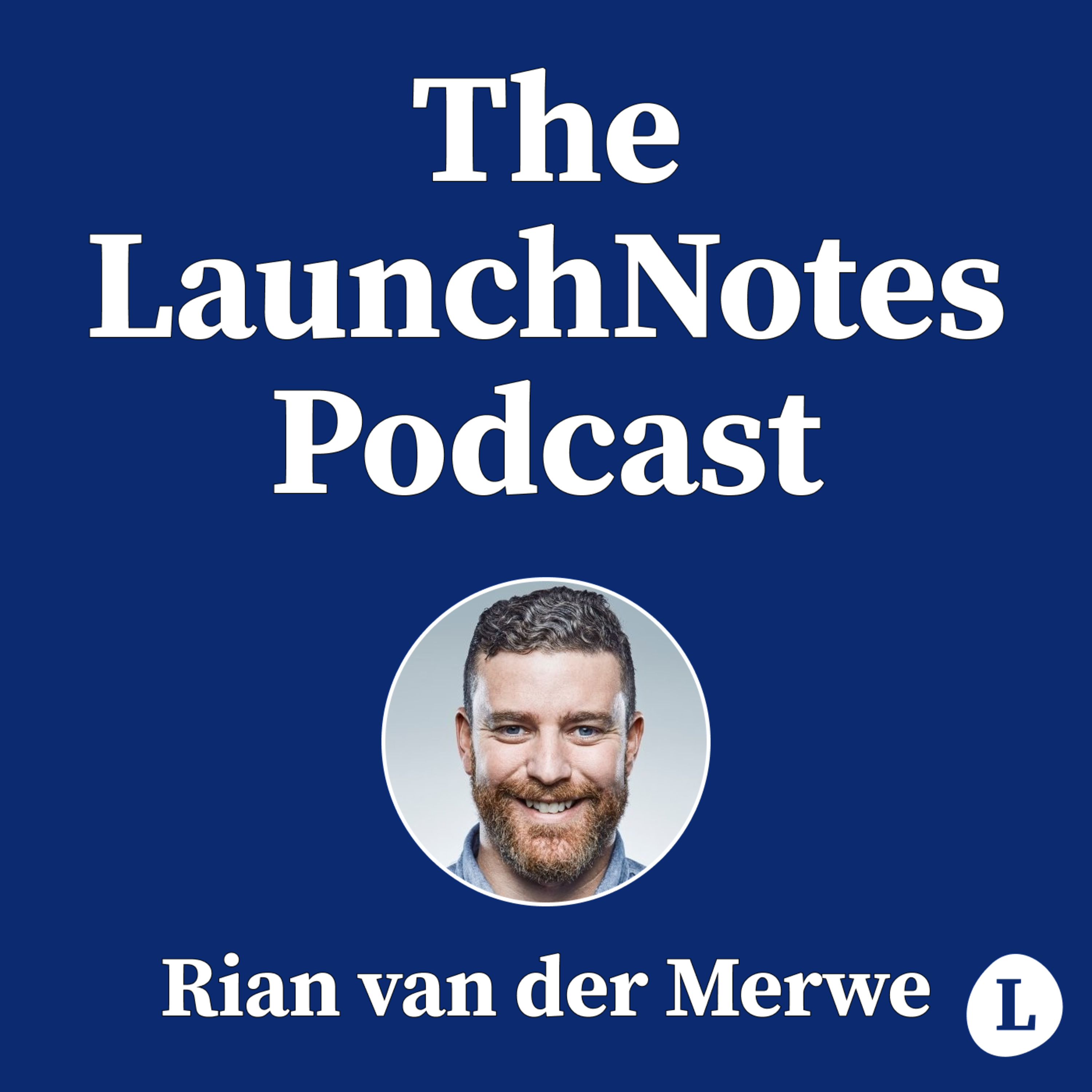 The LaunchNotes Podcast | Product Management, Product Marketing, Product Ops
