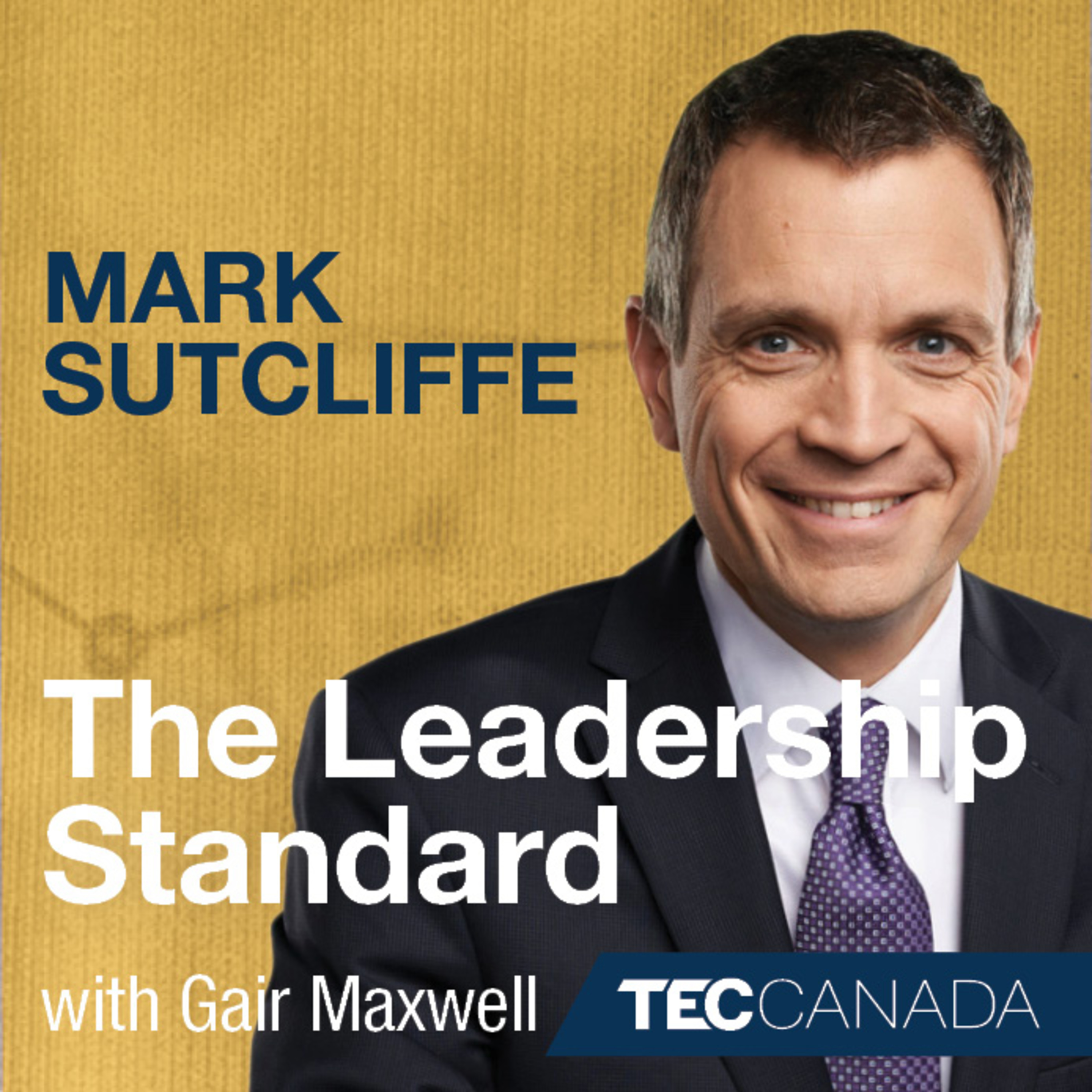 The Leadership Standard – 010 – Mark Sutcliffe - Award-Winning Broadcaster, Author, Entrepreneur, and TEC Canada Chair  episode artwork