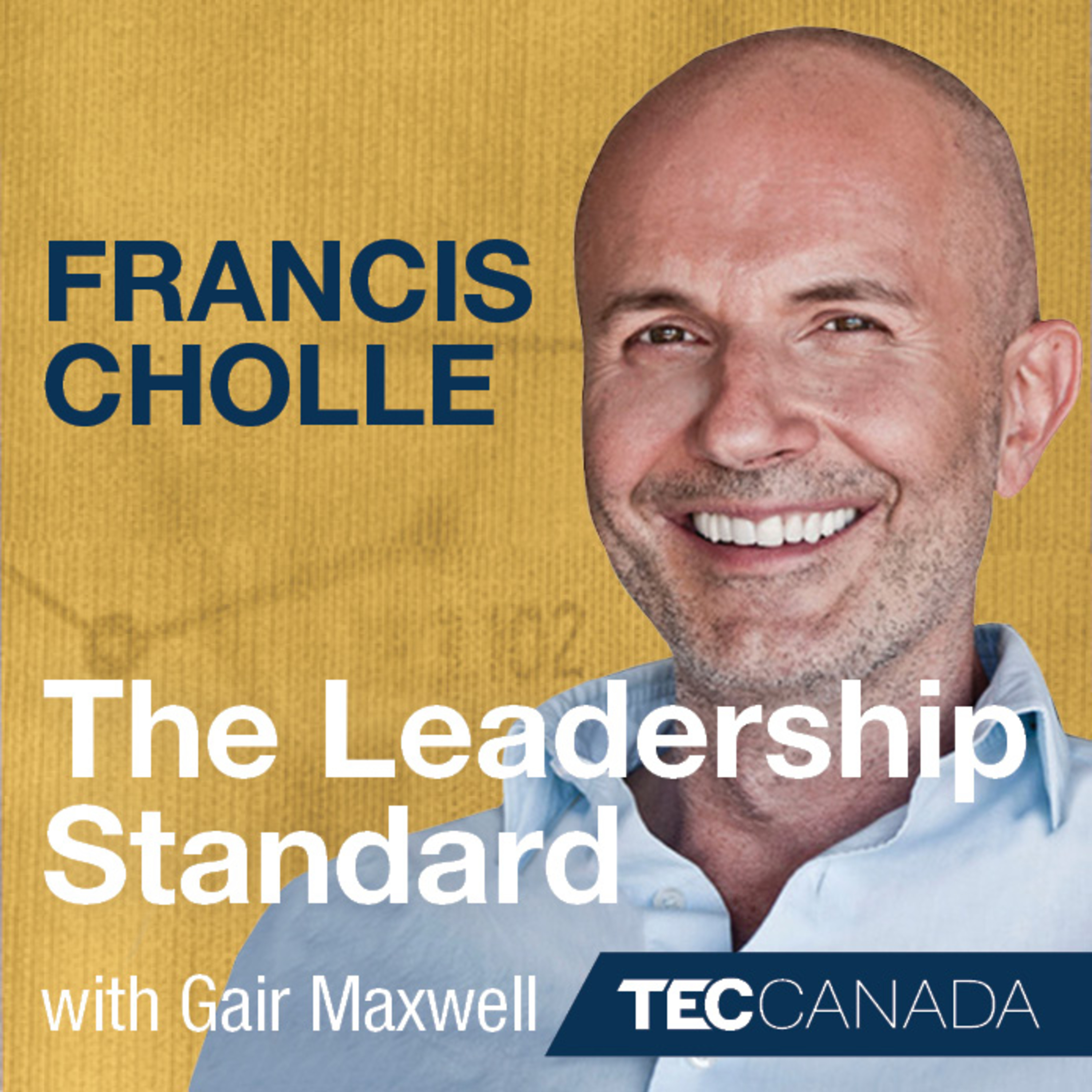 The Leadership Standard – 011– Francis Cholle - Author, educator, adviser, and founder of Squircle episode artwork