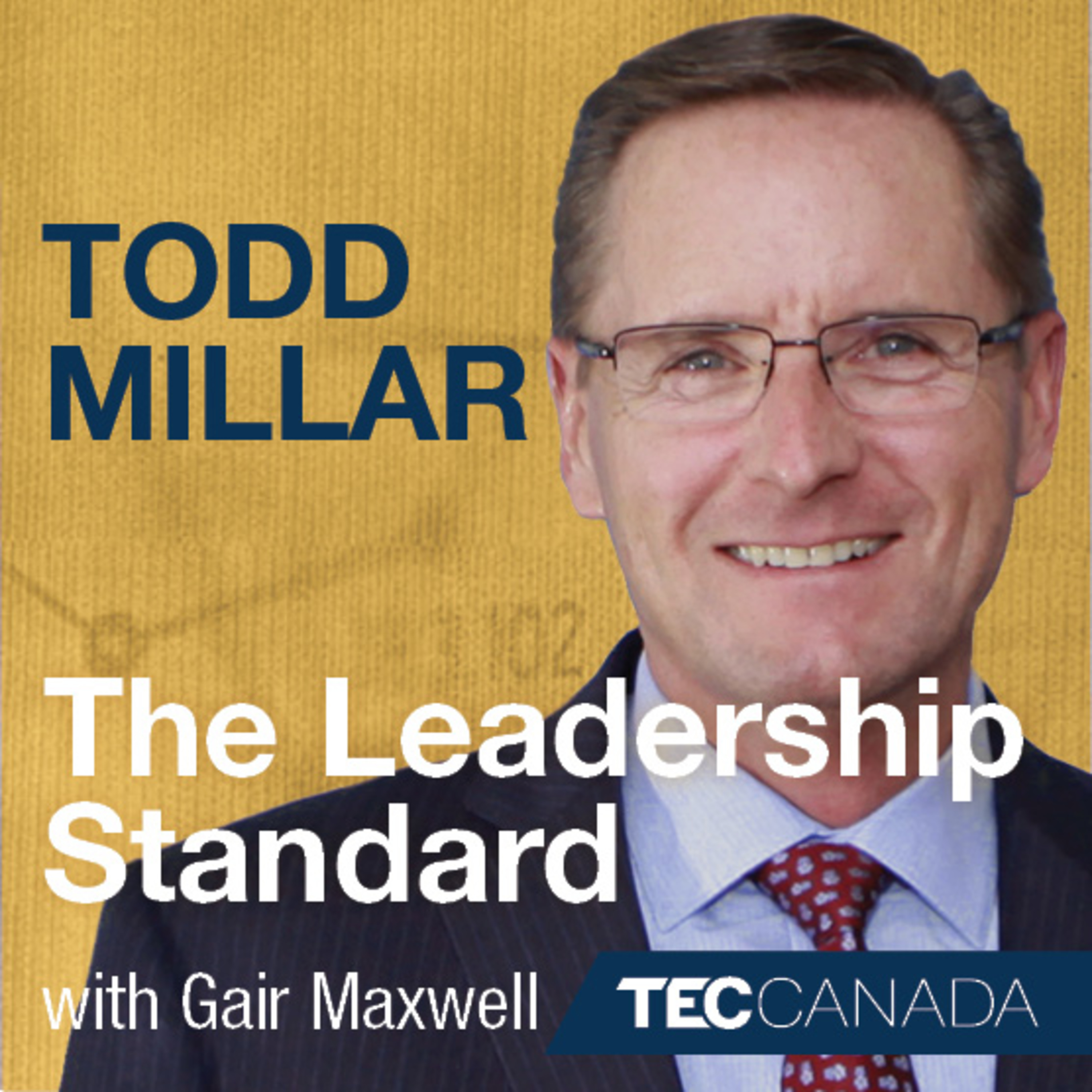 The Leadership Standard - 001 - Todd Millar, President and CEO of TEC Canada episode artwork