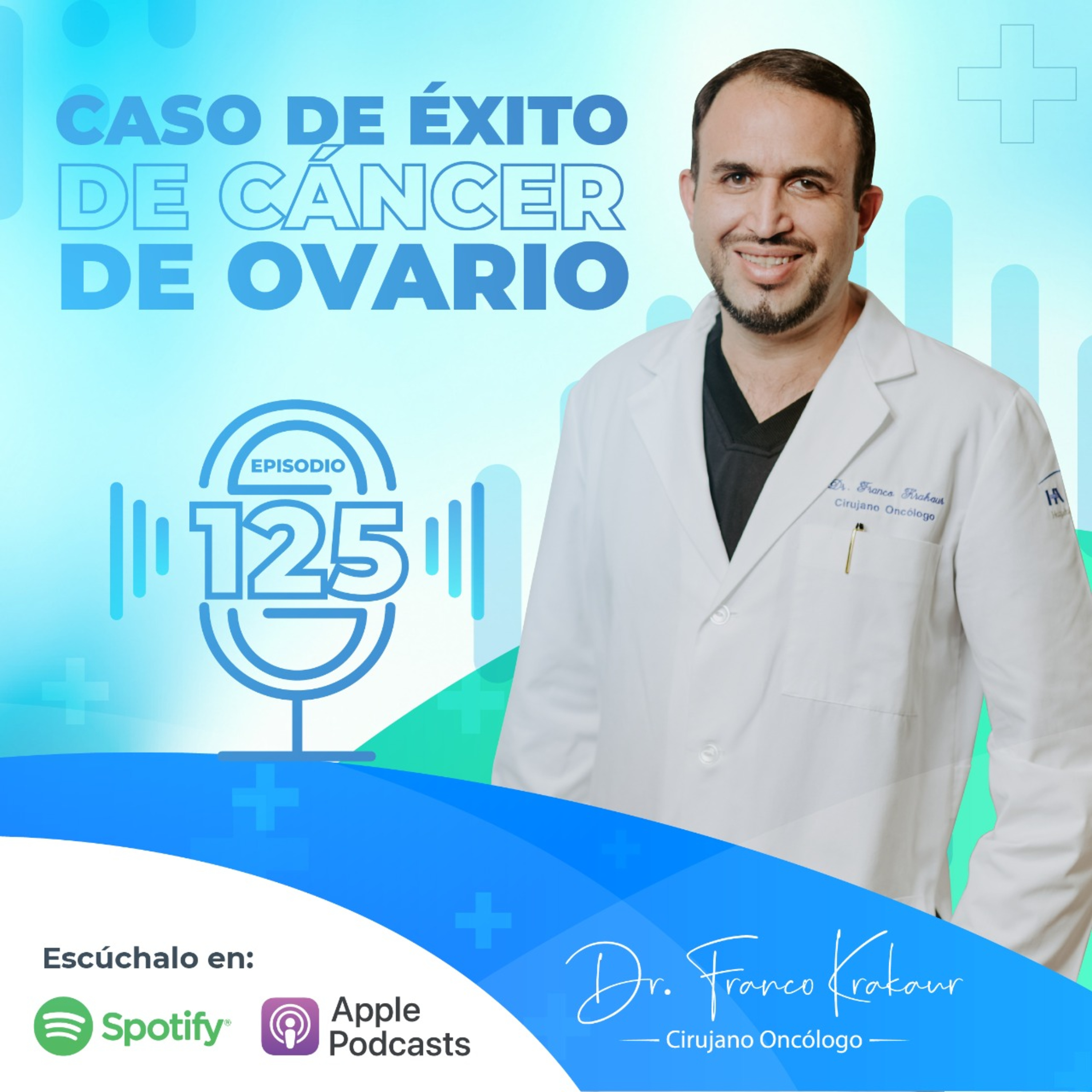 Caso De Éxito De Cáncer De Ovario/ Episodio #125 / Dr. Franco Krakaur/ Cirujano Oncólogo episode artwork