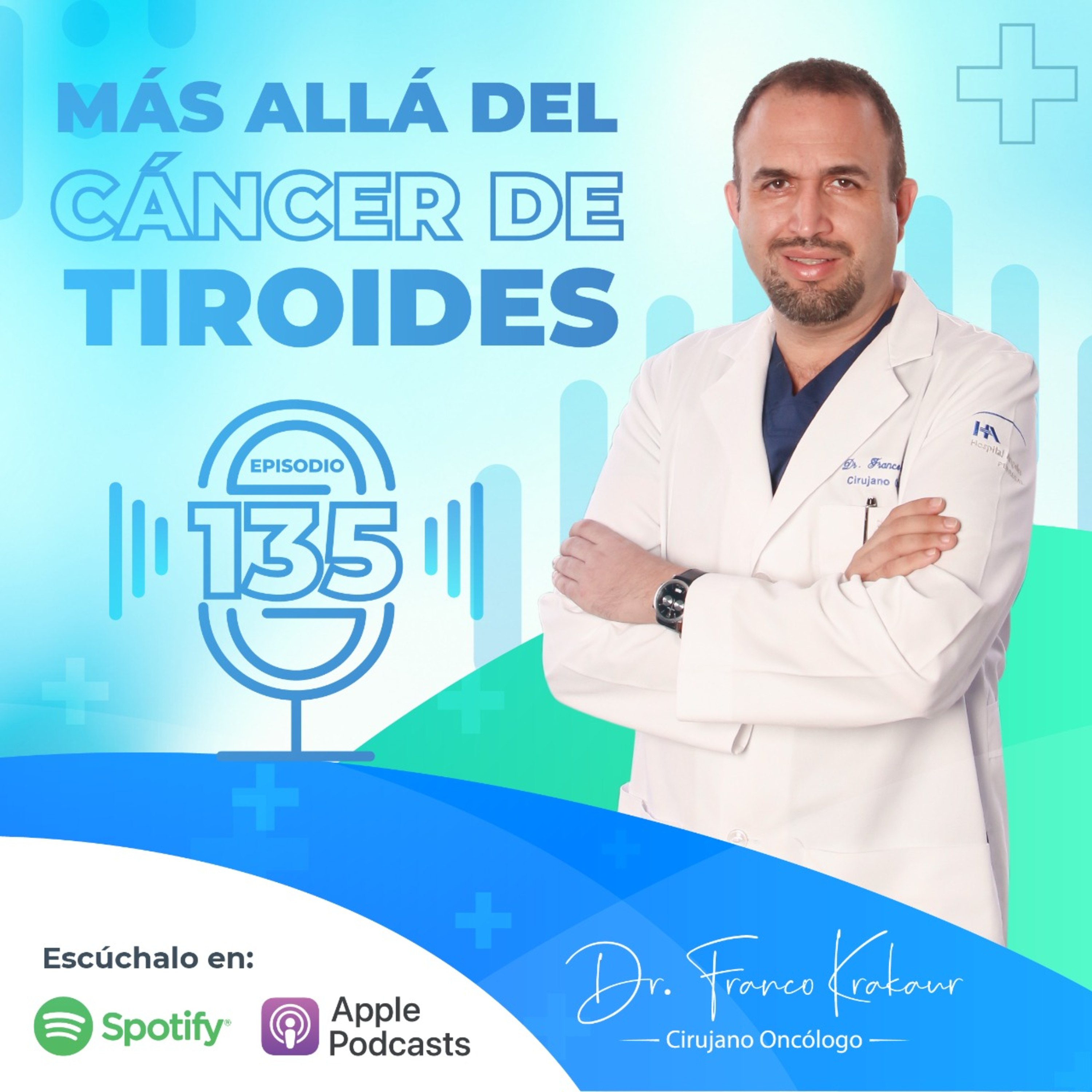 Más Allá Del Cáncer De Tiroides/ Episodio #135/ Dr. Franco Krakaur/ Cirujano Oncólogo episode artwork