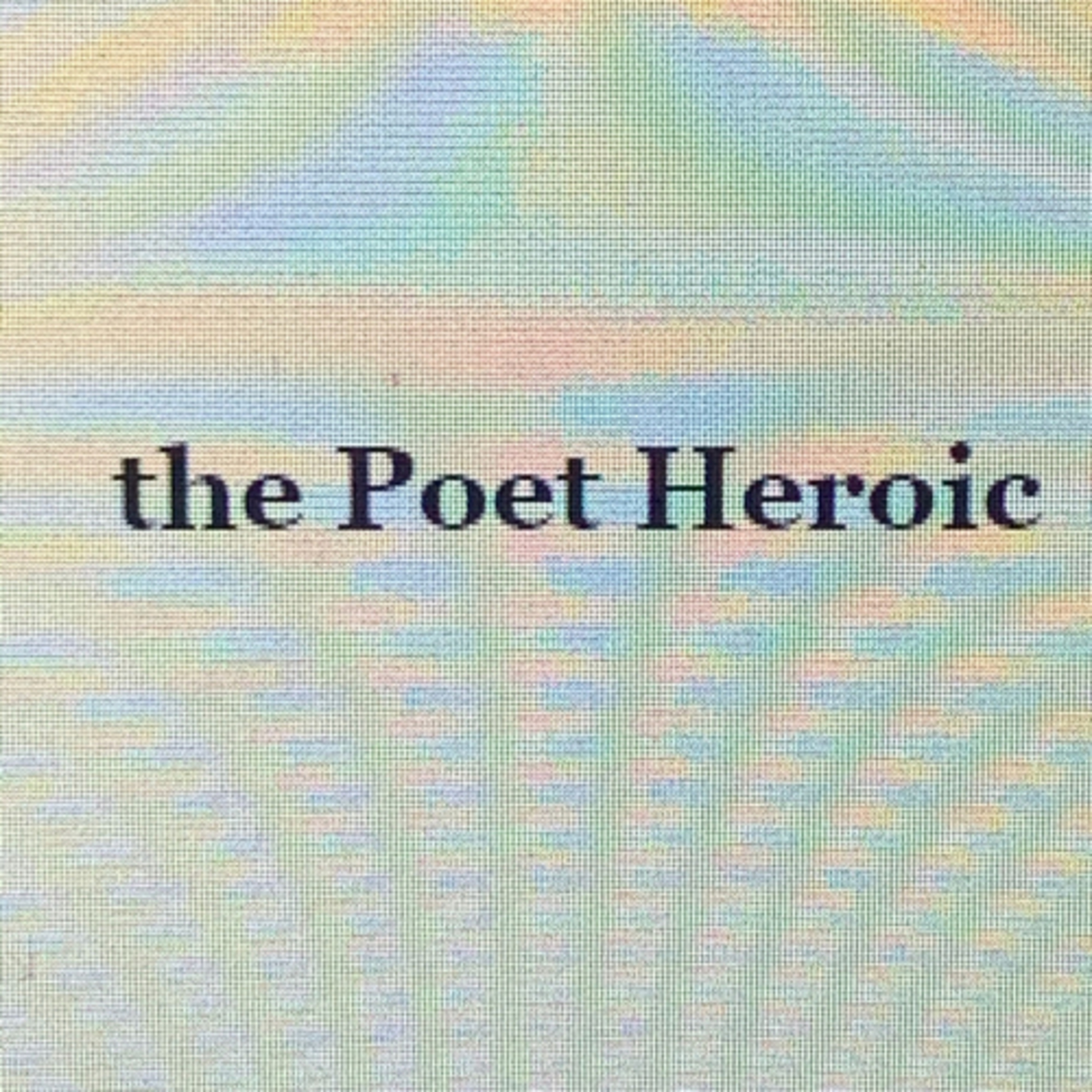 The Poet Heroic