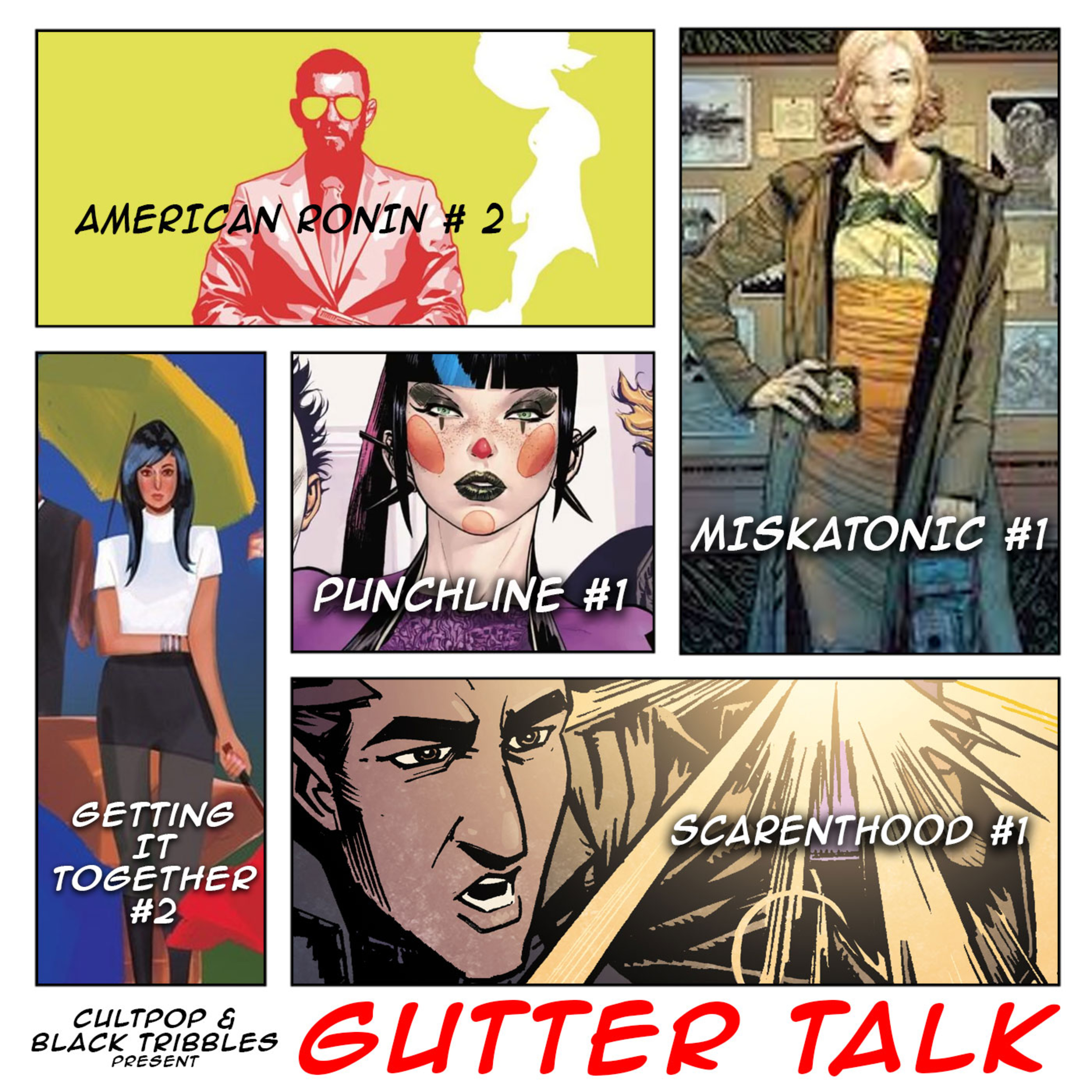 GUTTER TALK - American Ronin 2, Getting It Together 2, Punchline 1, Mistakonic 1, Scarenthood 1