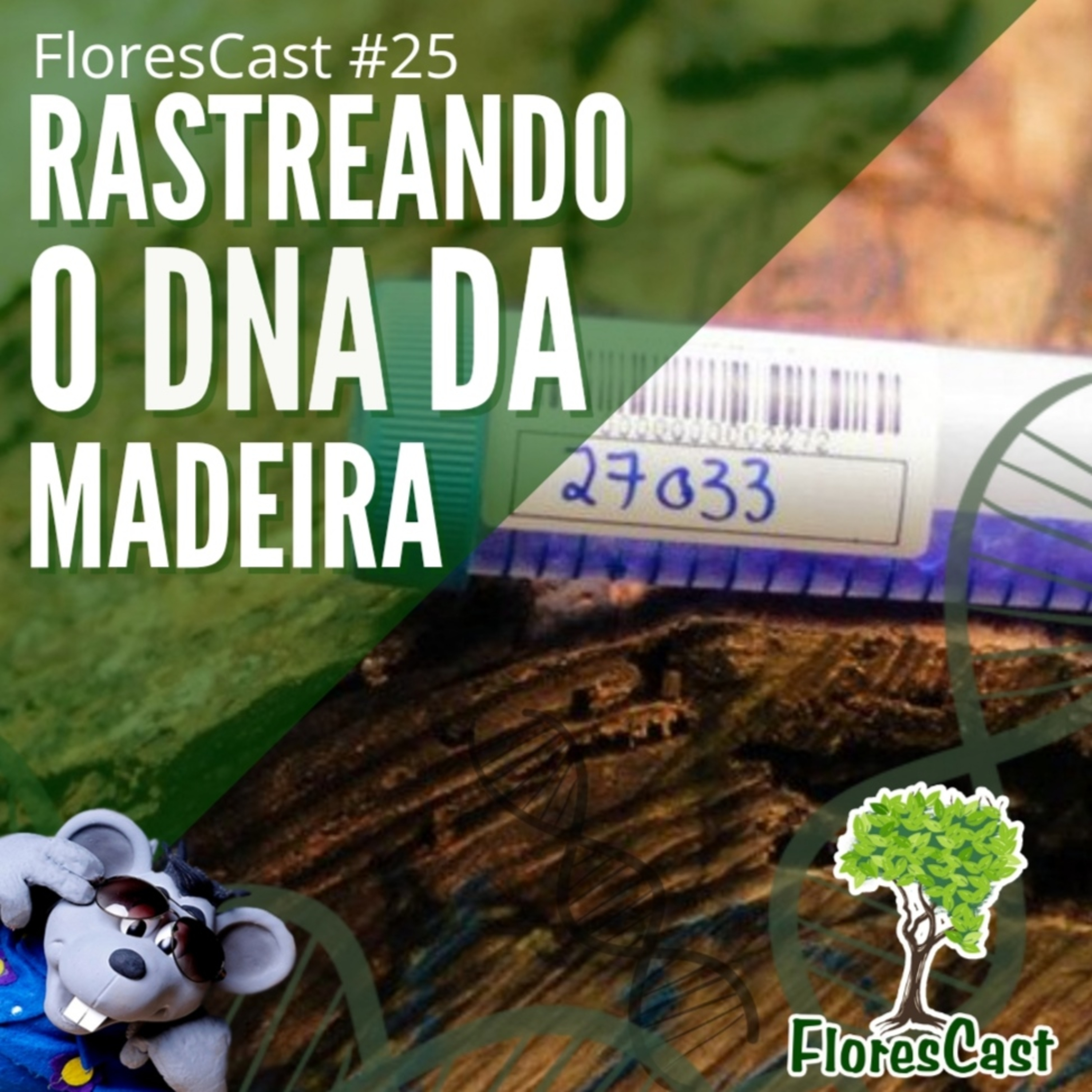 FloresCast #25 - Rastreando a madeira pelo DNA