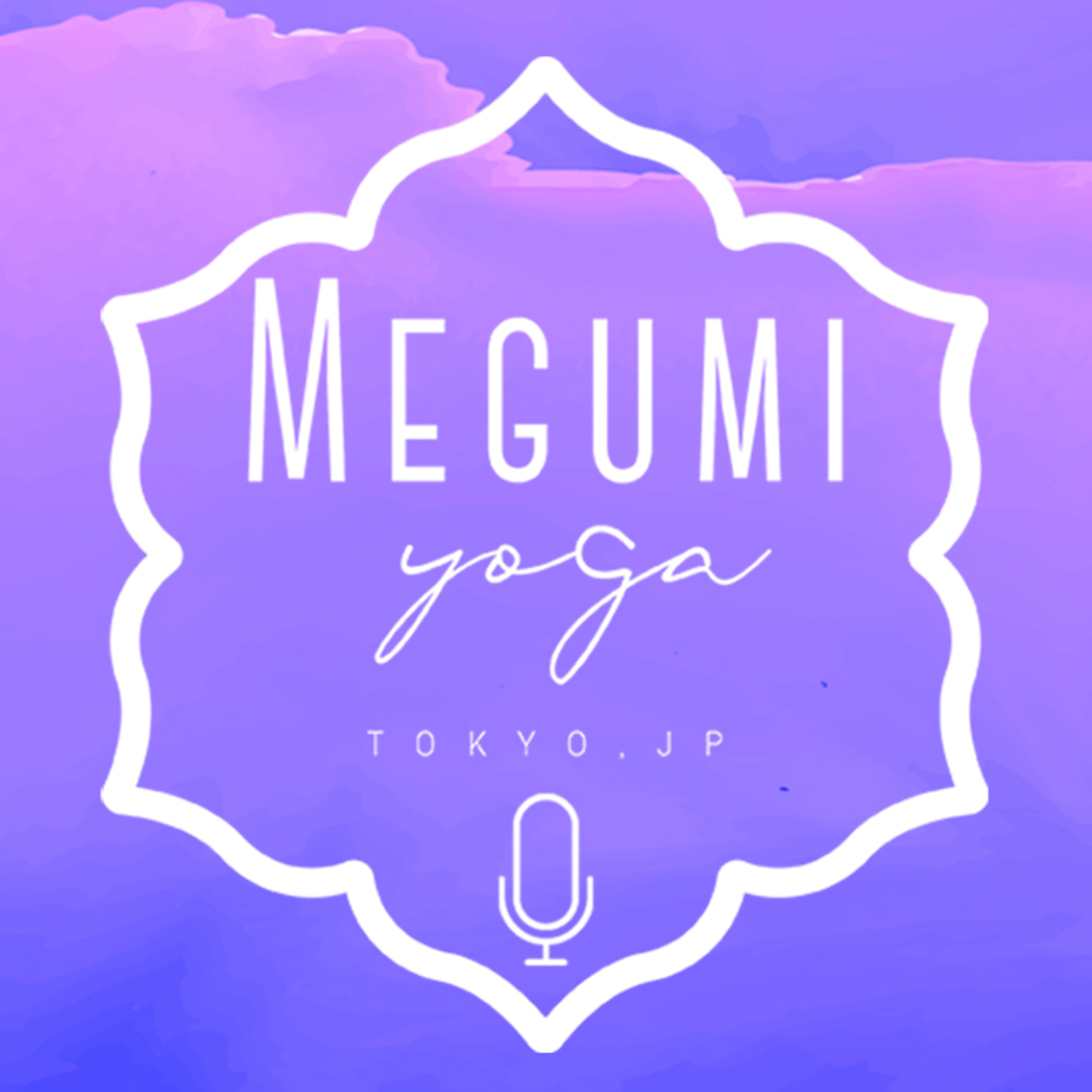 Megumi Yoga Tokyo Podcast - Yoga, Spritual and Lifestyle. -