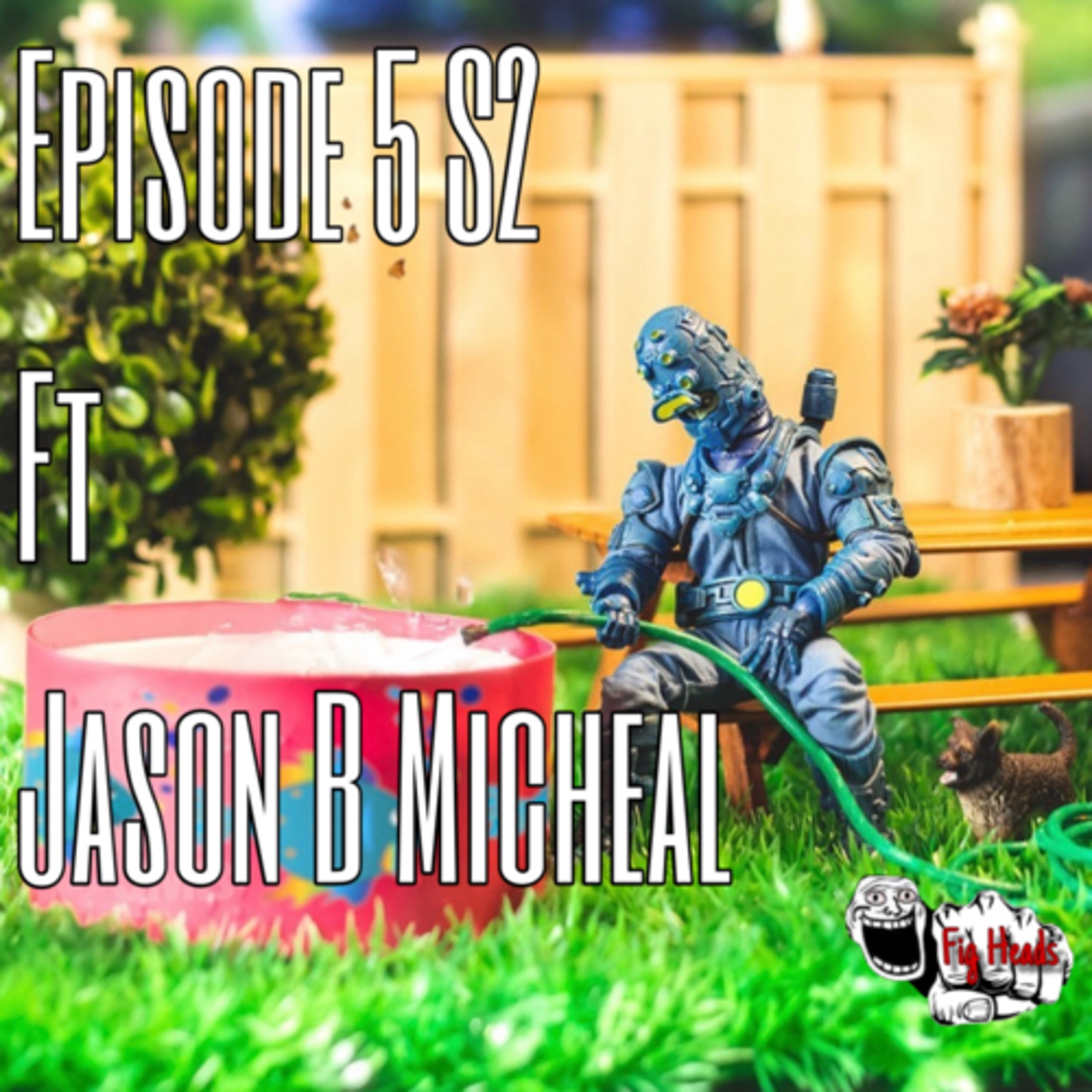 Fig Heads Podcast Ep2 S2 ft Jason B Micheal