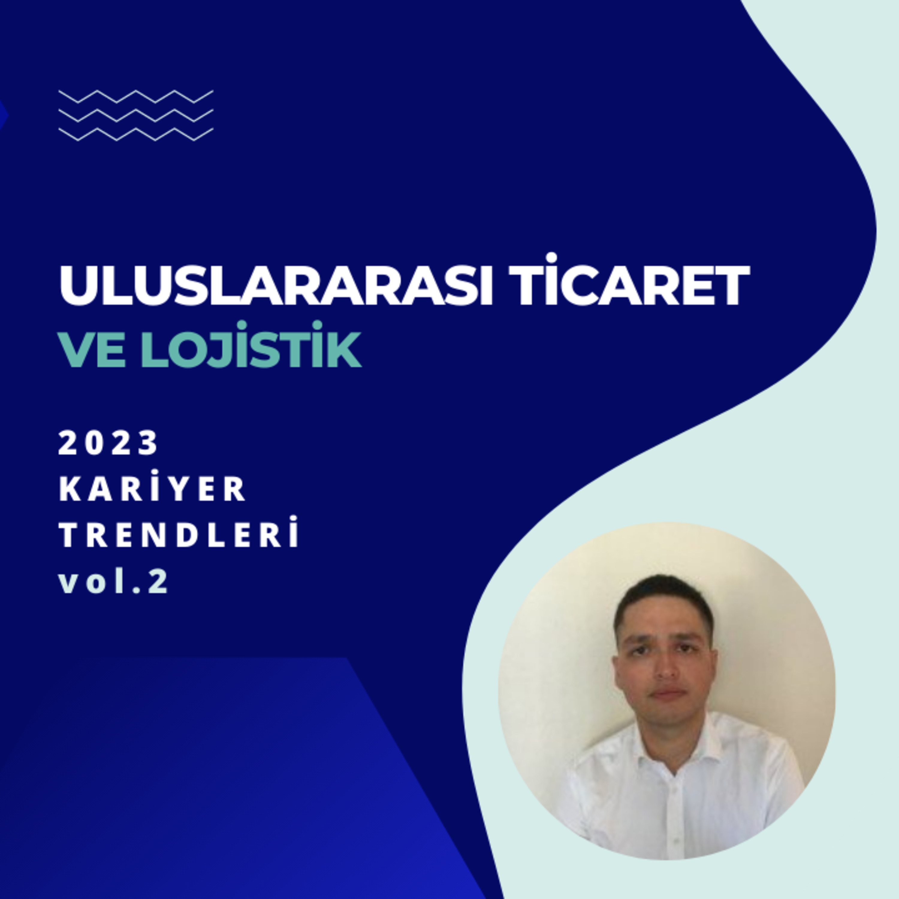 Uluslararası Ticaret ve Lojistik Bölümüne Yönelik 2023 Yılı Kariyer Trendleri - vol.2 episode artwork