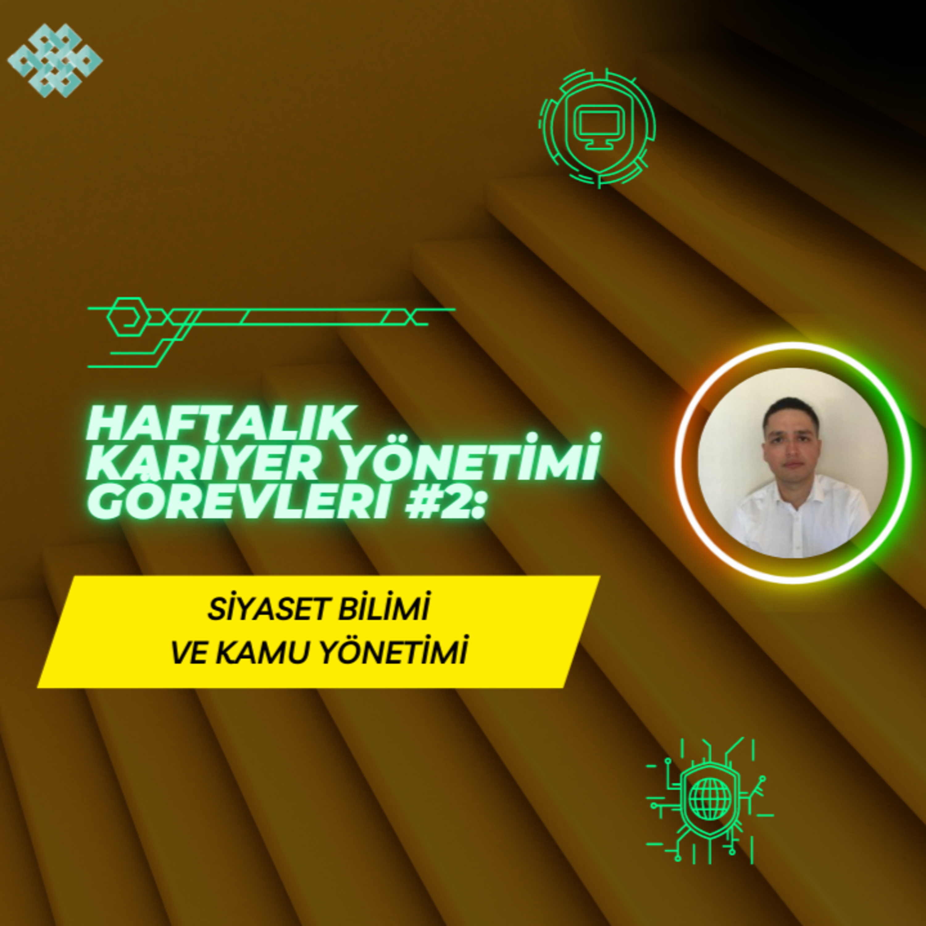 Siyaset Bilimi ve Kamu Yönetimi - Haftalık Kariyer Yönetimi Görevleri #2 episode artwork