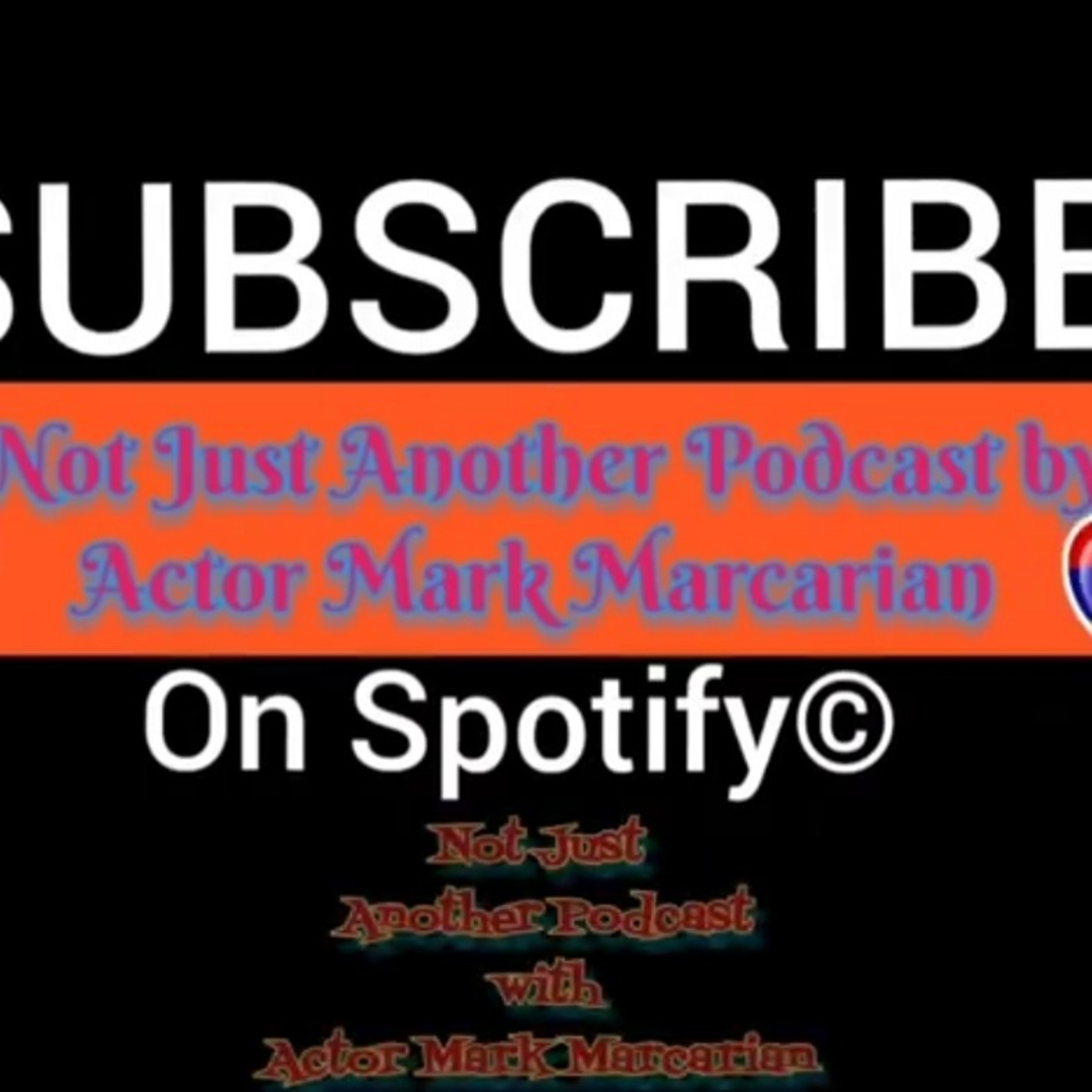 Not Just Another Podcast© by Actor Mark Marcarian