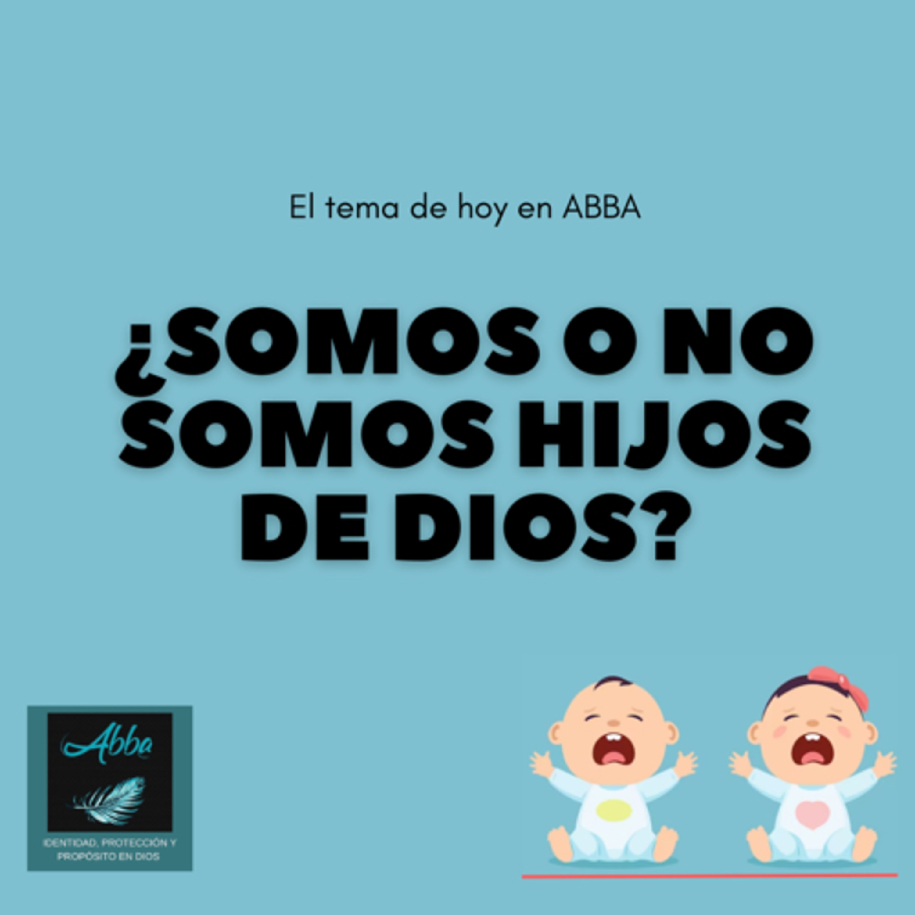 ¿SOMOS O NO SOMOS HIJOS DE DIOS?