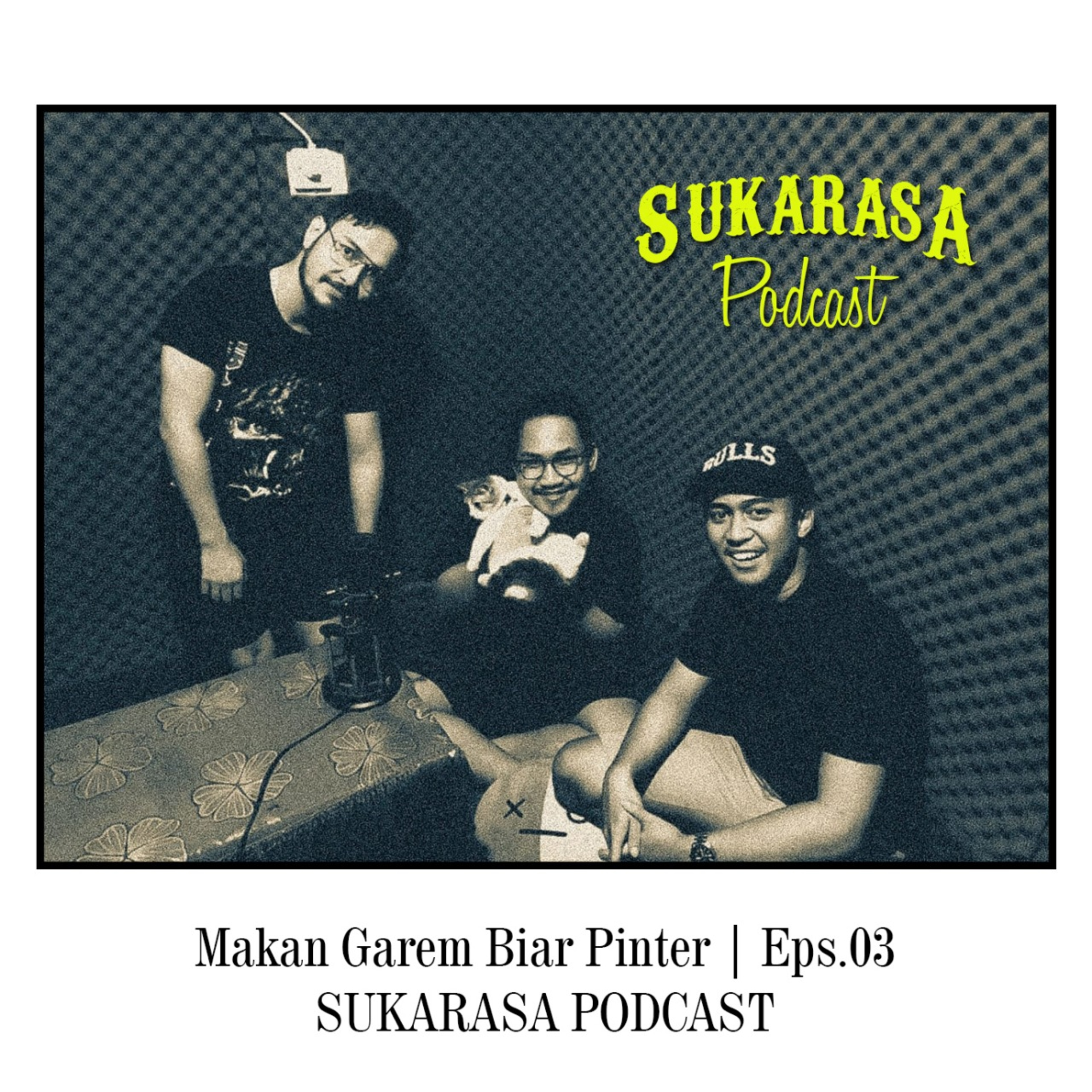 Makan Garem Biar Pinter | Eps.03 Sukarasa Podcast