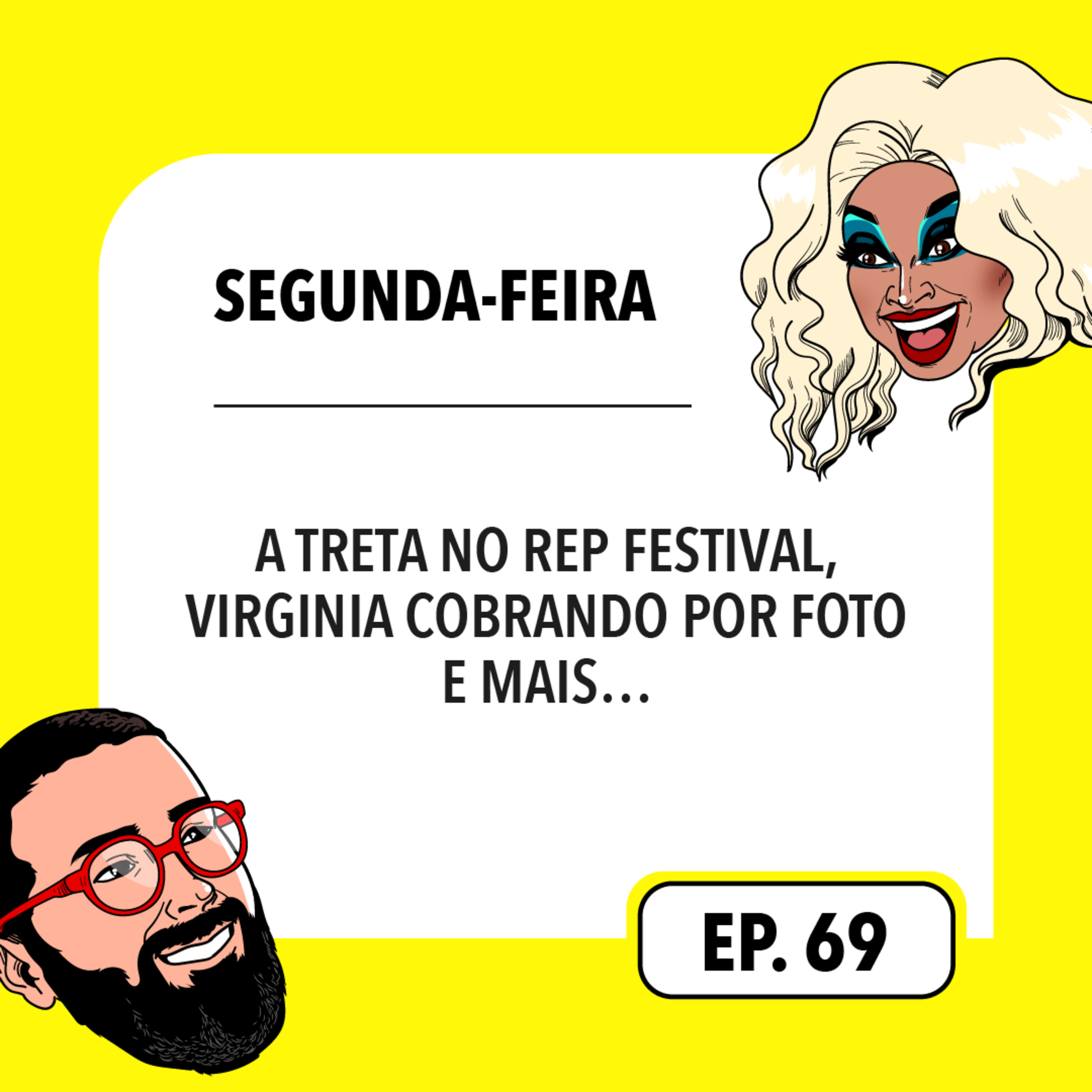 #69: A treta no Rep Festival, Virginia cobrando por foto e mais…