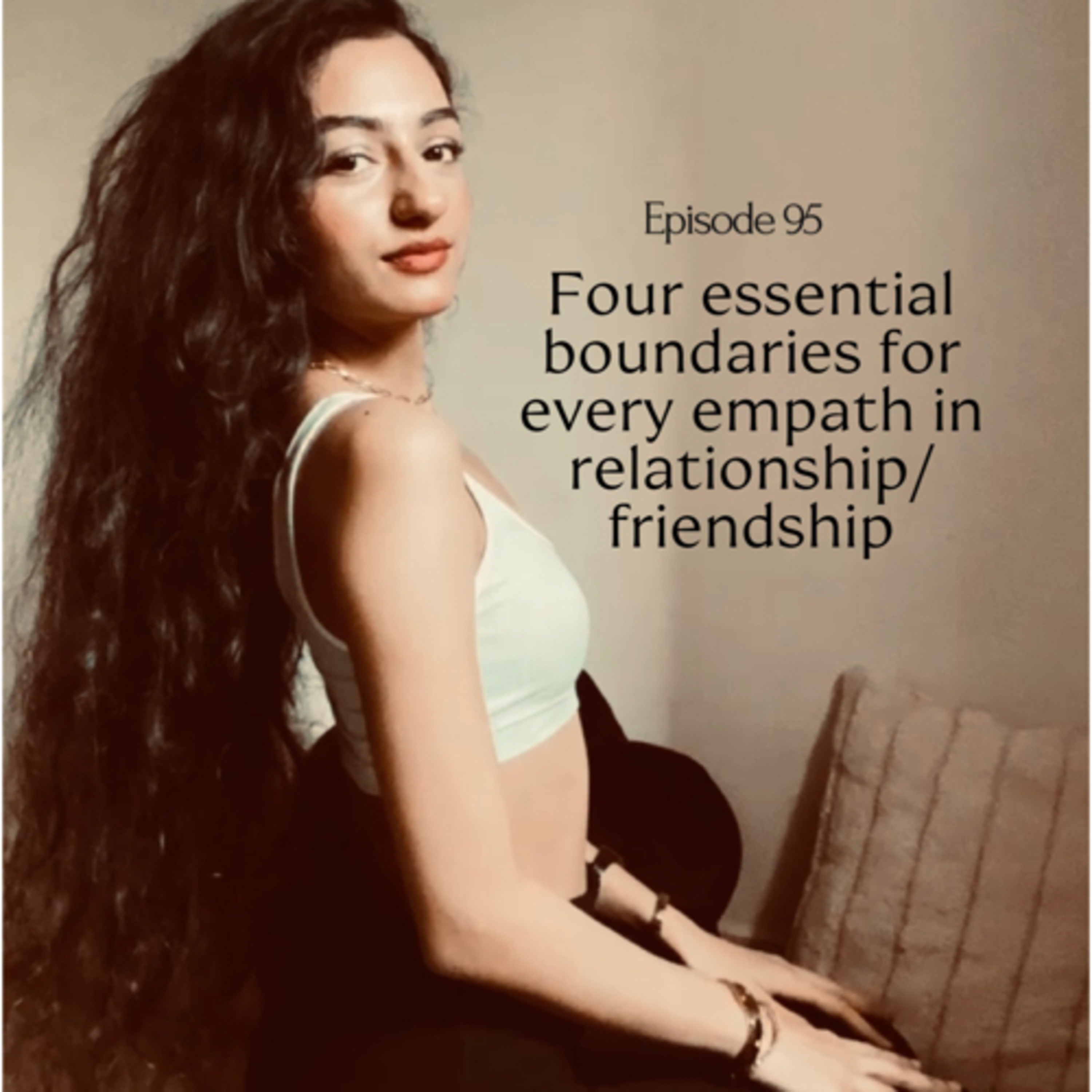 95 | Four essentials boundaries for empaths in friendships/relationships
