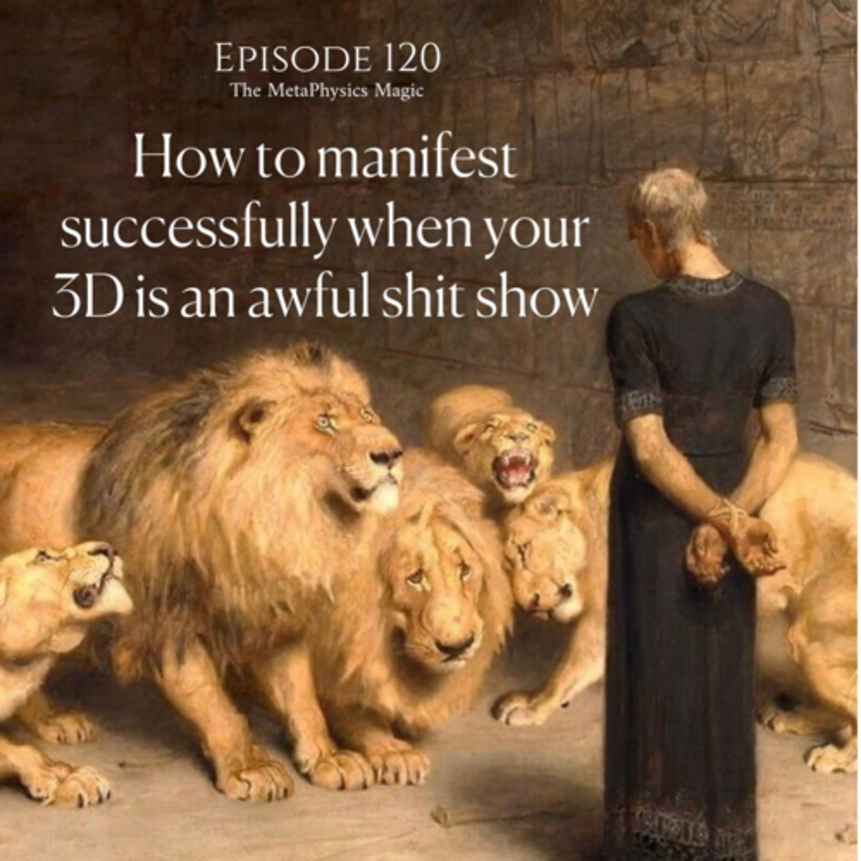120 | How to manifest successfully when 3D is an awful shit show