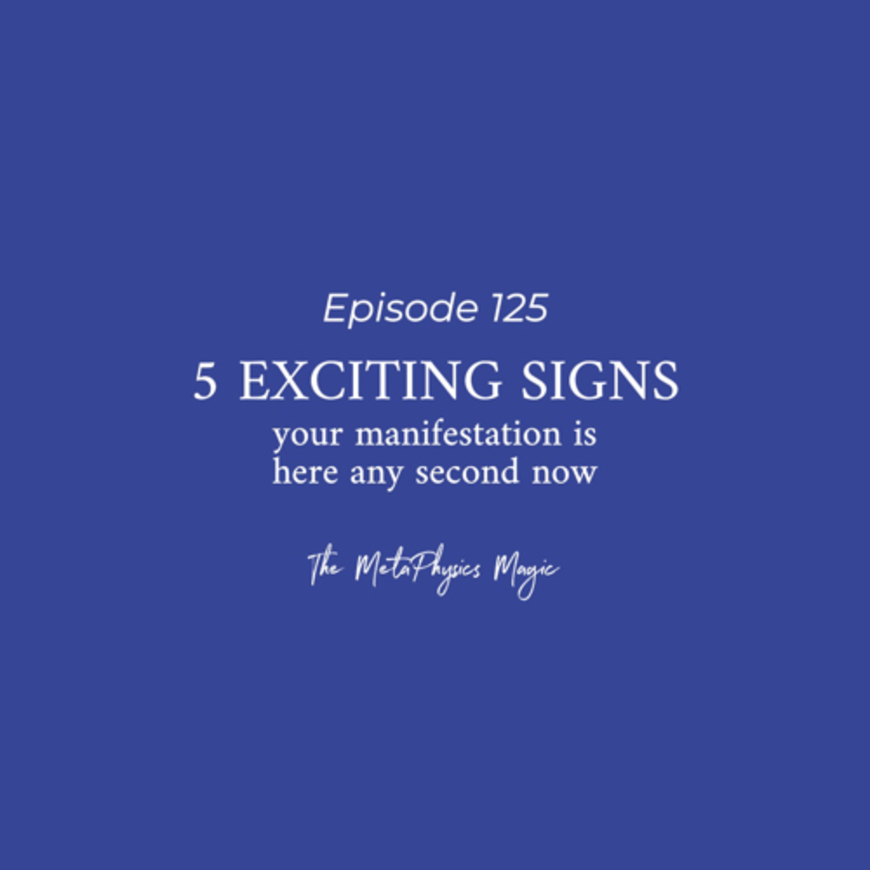 125 | FIVE (5) exciting signs that your manifestation is here any second now…
