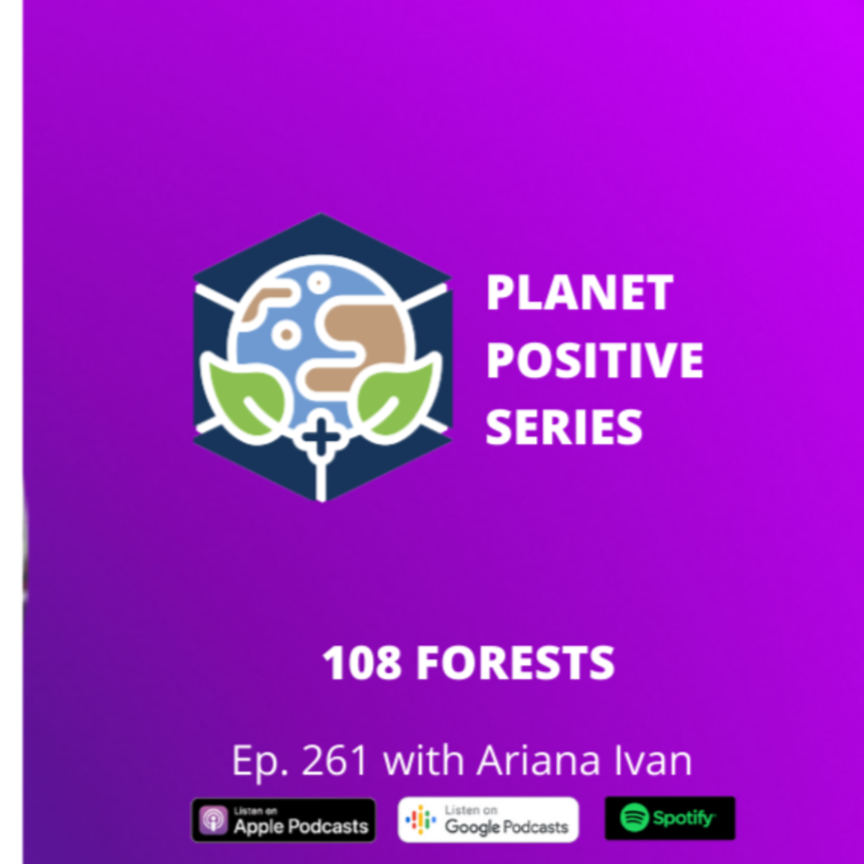 Ep. 261 Planet Positive Series | 108 Forests with Ariana Ivan