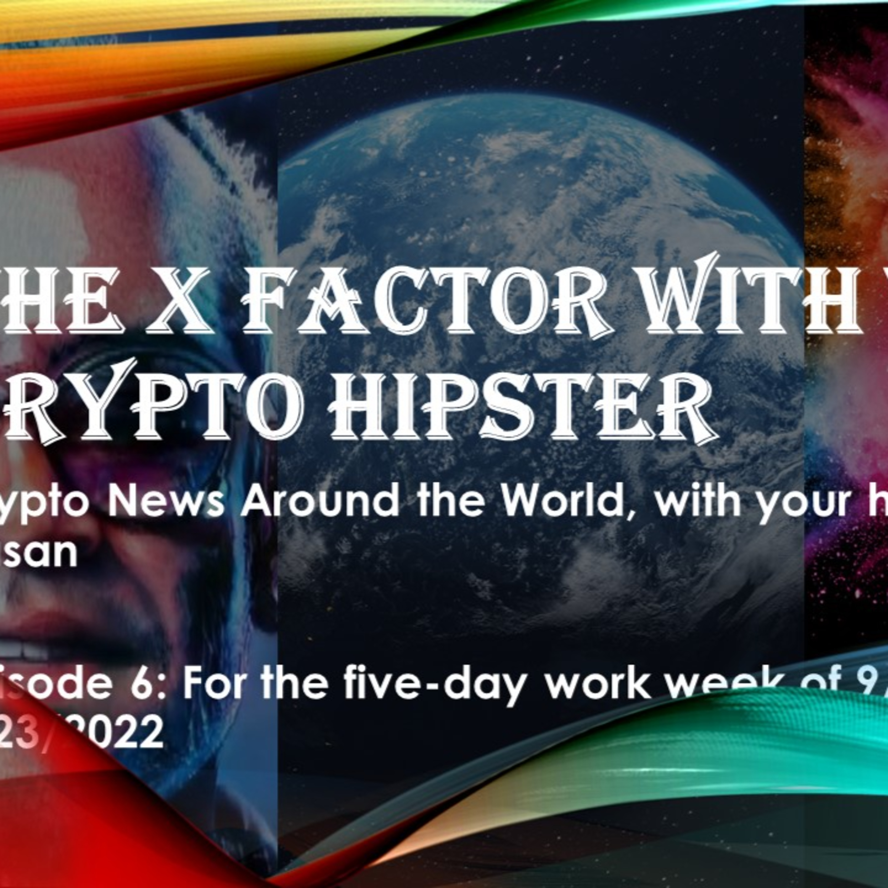 The X-Factor with the Crypto Hipster, Episode 6 for the work week of September 19, 2022 to September 23, 2022