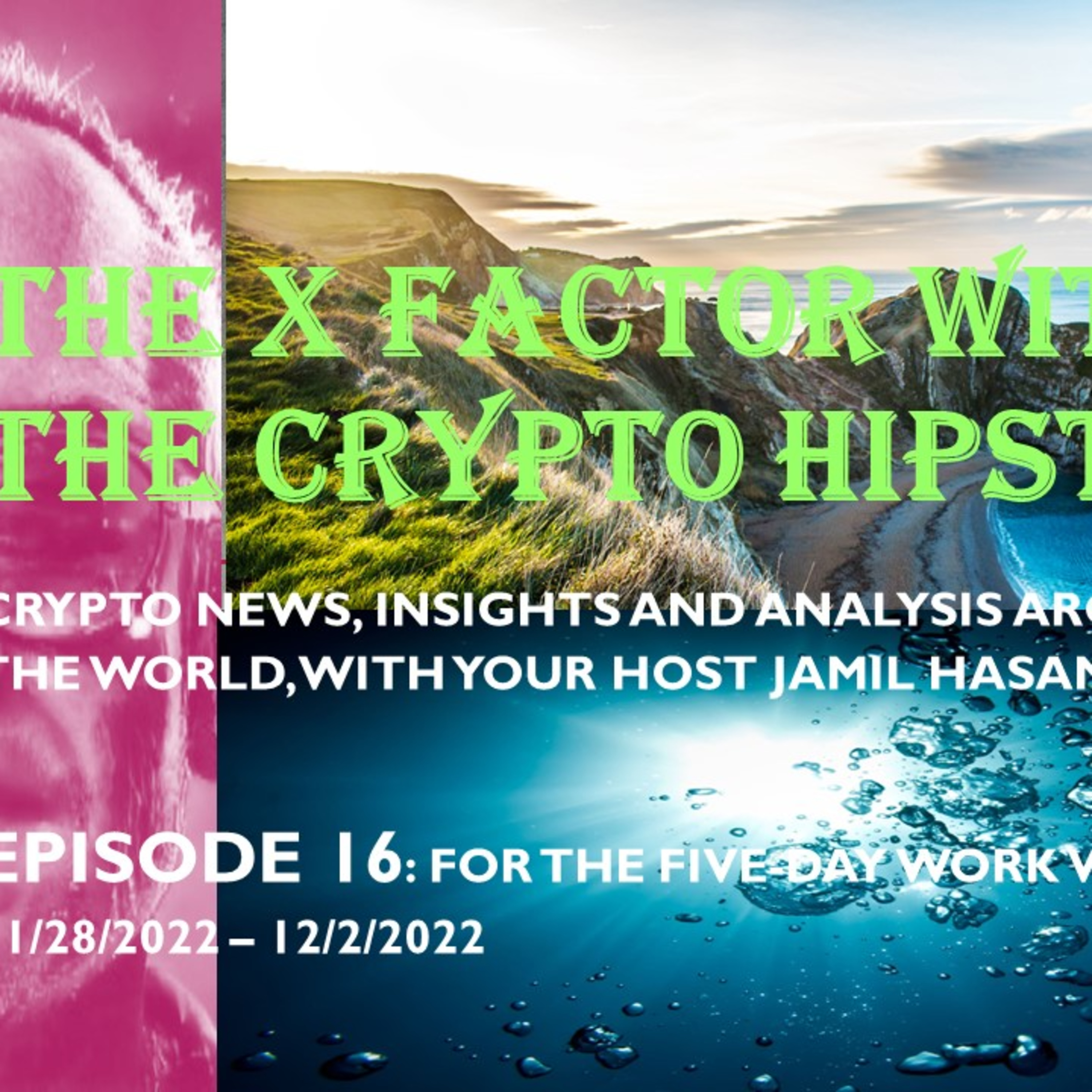 The X-Factor with the Crypto Hipster, Episode 16, for the week ending 12/02/2022