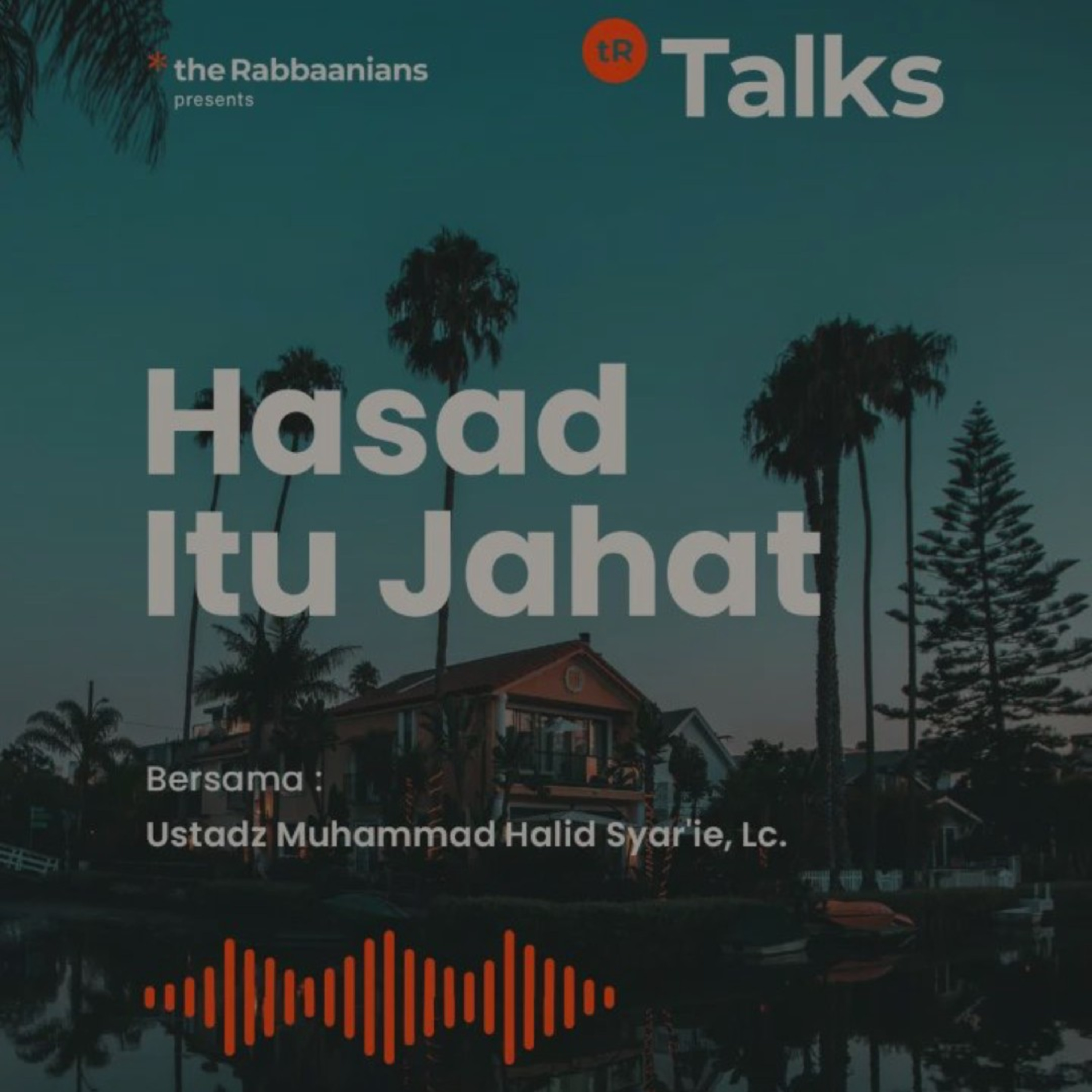 Hasad Itu Jahat - Ustadz Muhammad Halid Syar'ie, Lc.