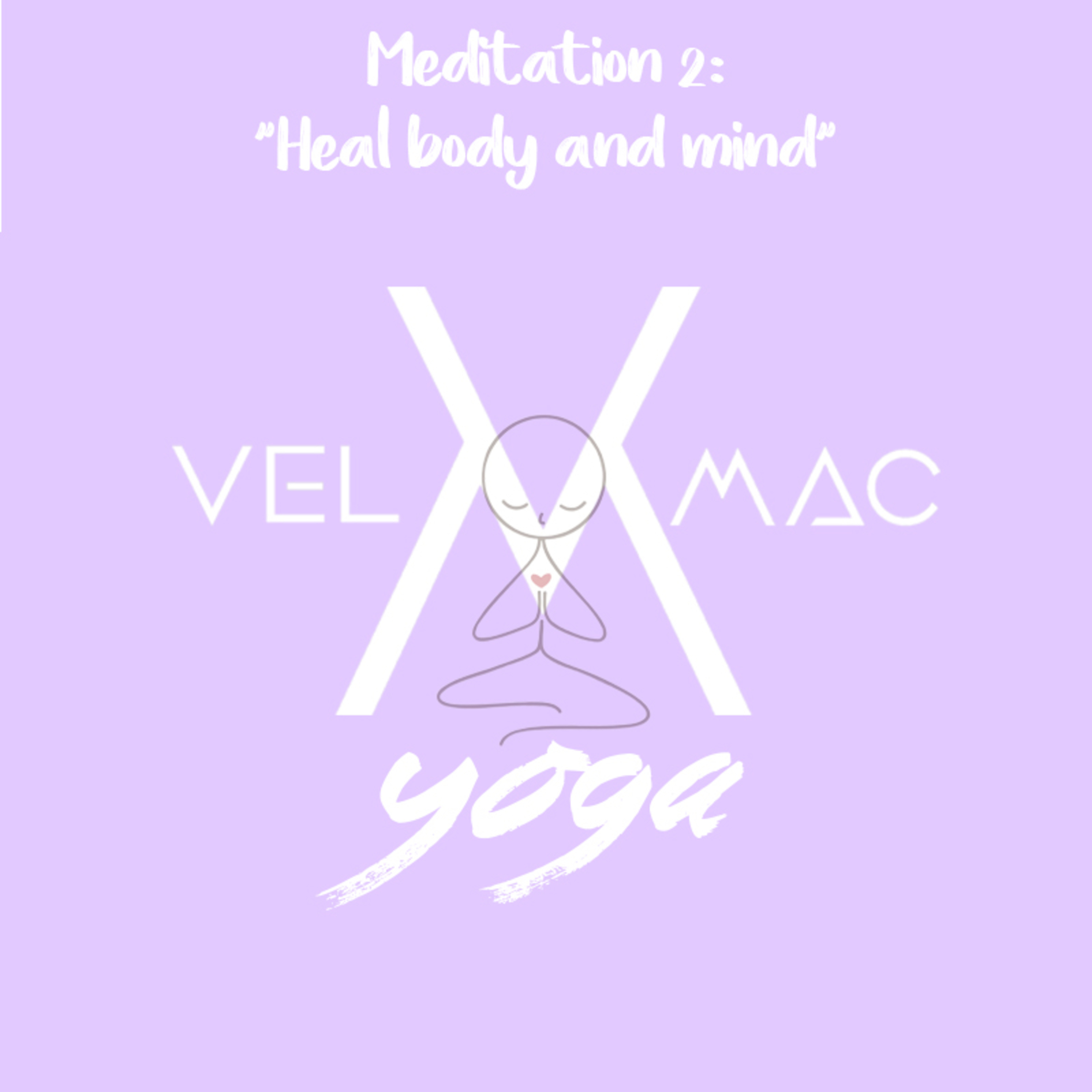 Vel Mac Yoga - Meditation 2: "Heal body and mind" episode artwork