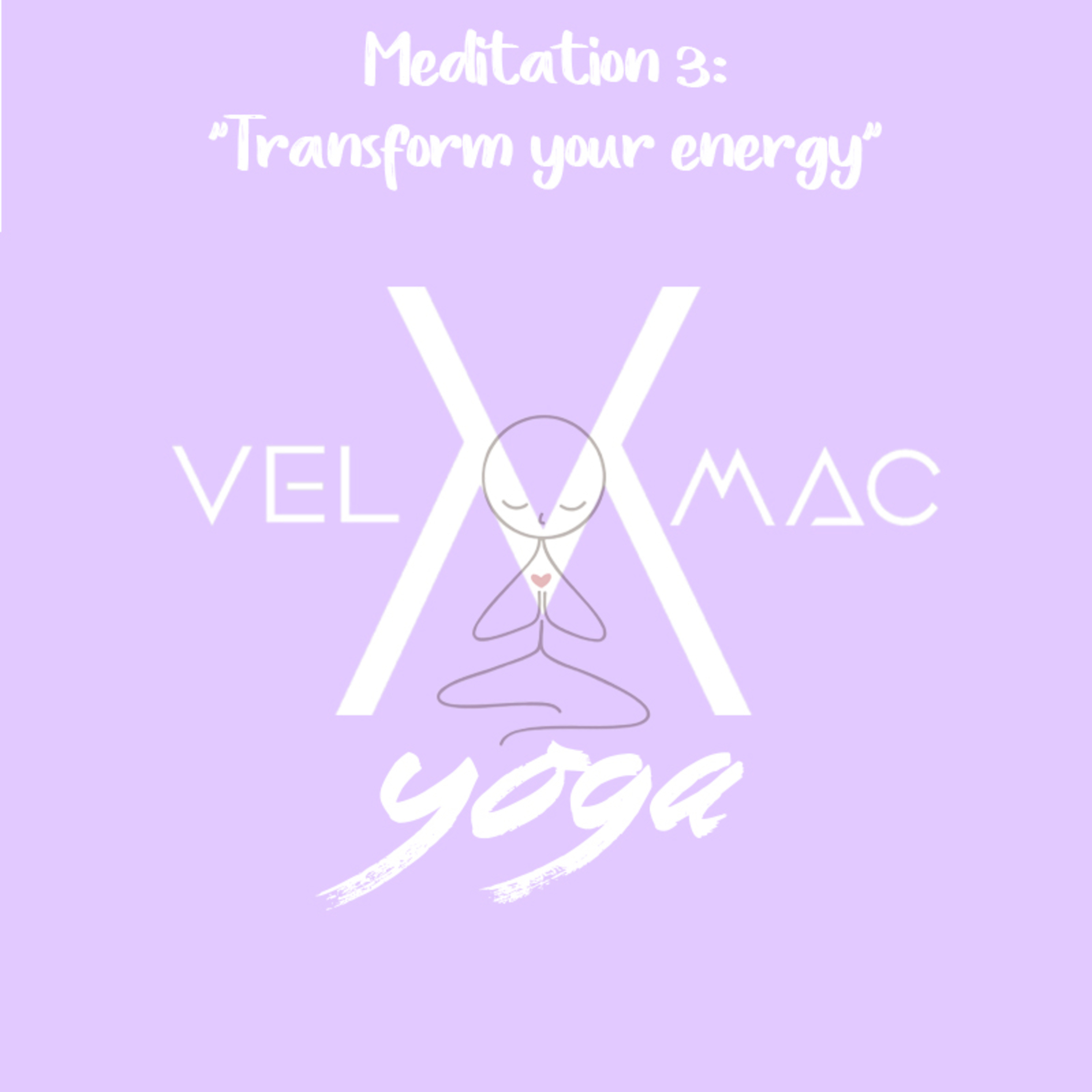 Vel Mac Yoga - Meditation 3: "Transform your energy" episode artwork