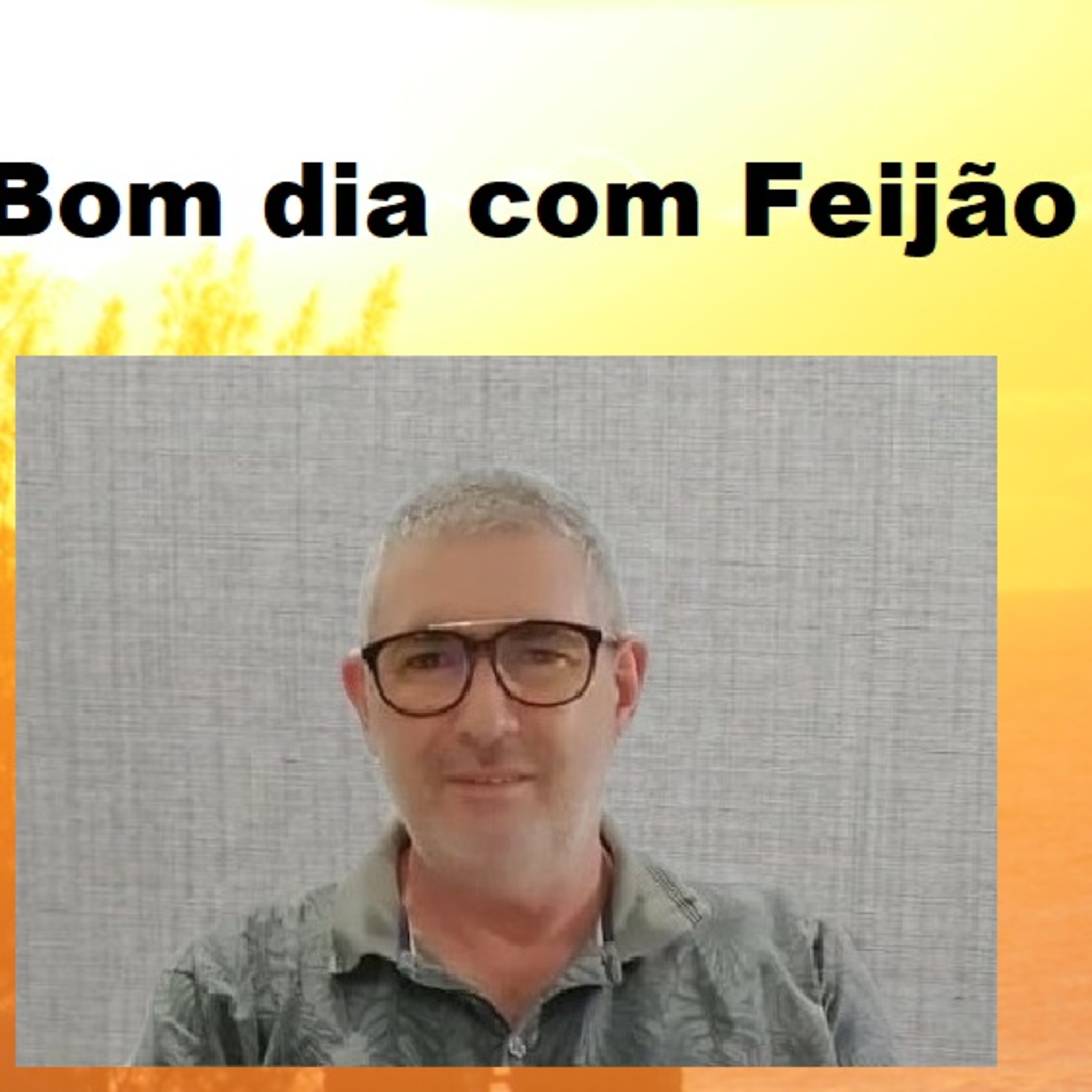 Reflexão Matinal e Bom dia com Feijão