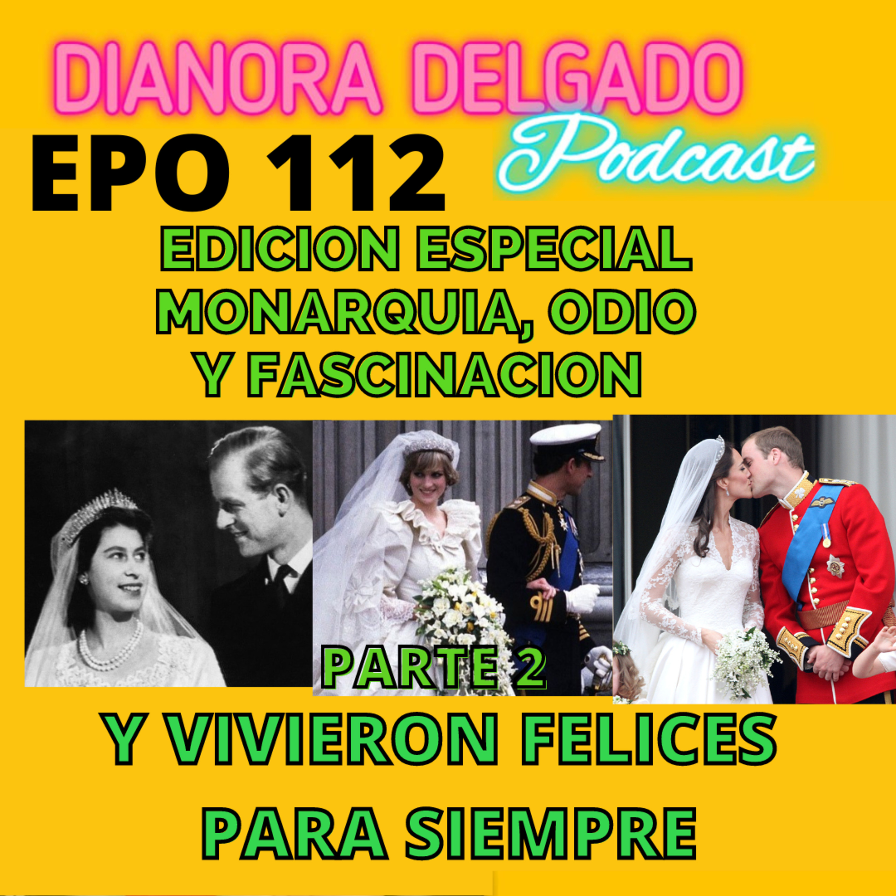 EPO#112 Y VIVIERON FELICES PARA SIEMPRE? PARTE 2 MONARQUIA RECHAZO Y FASCINACION , EDICION ESPECIAL DE ACTUALIDAD Y ENTRETENIMIENTO  episode artwork