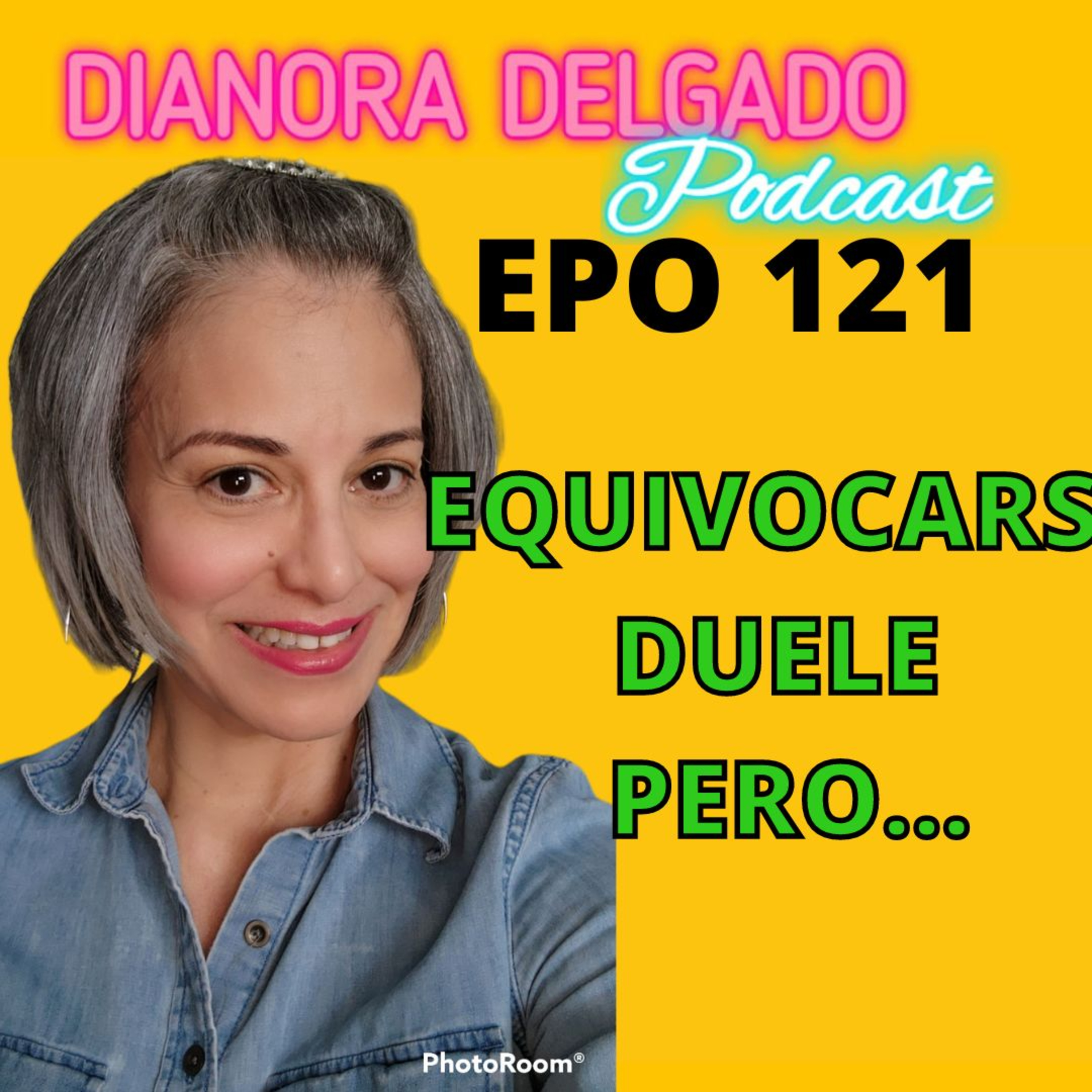 EPO#121 DIANORADELGADO PODCAST EQUIVOCARSE DUELE PERO... episode artwork