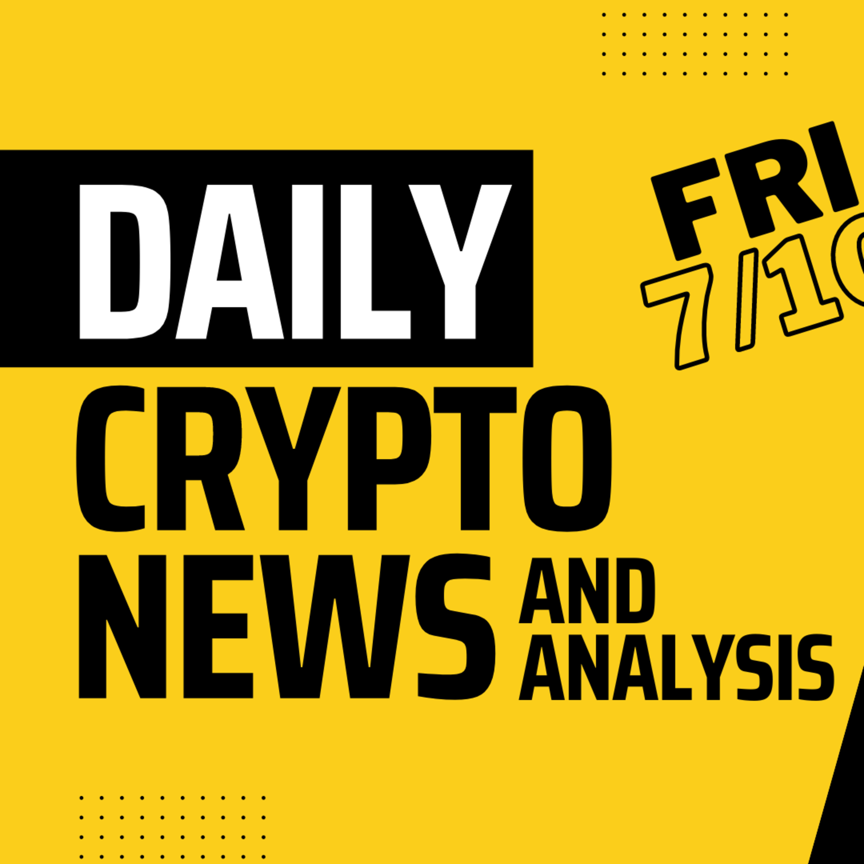 Daily crypto news and analysis, Friday 7/10. The crypto market today. episode artwork
