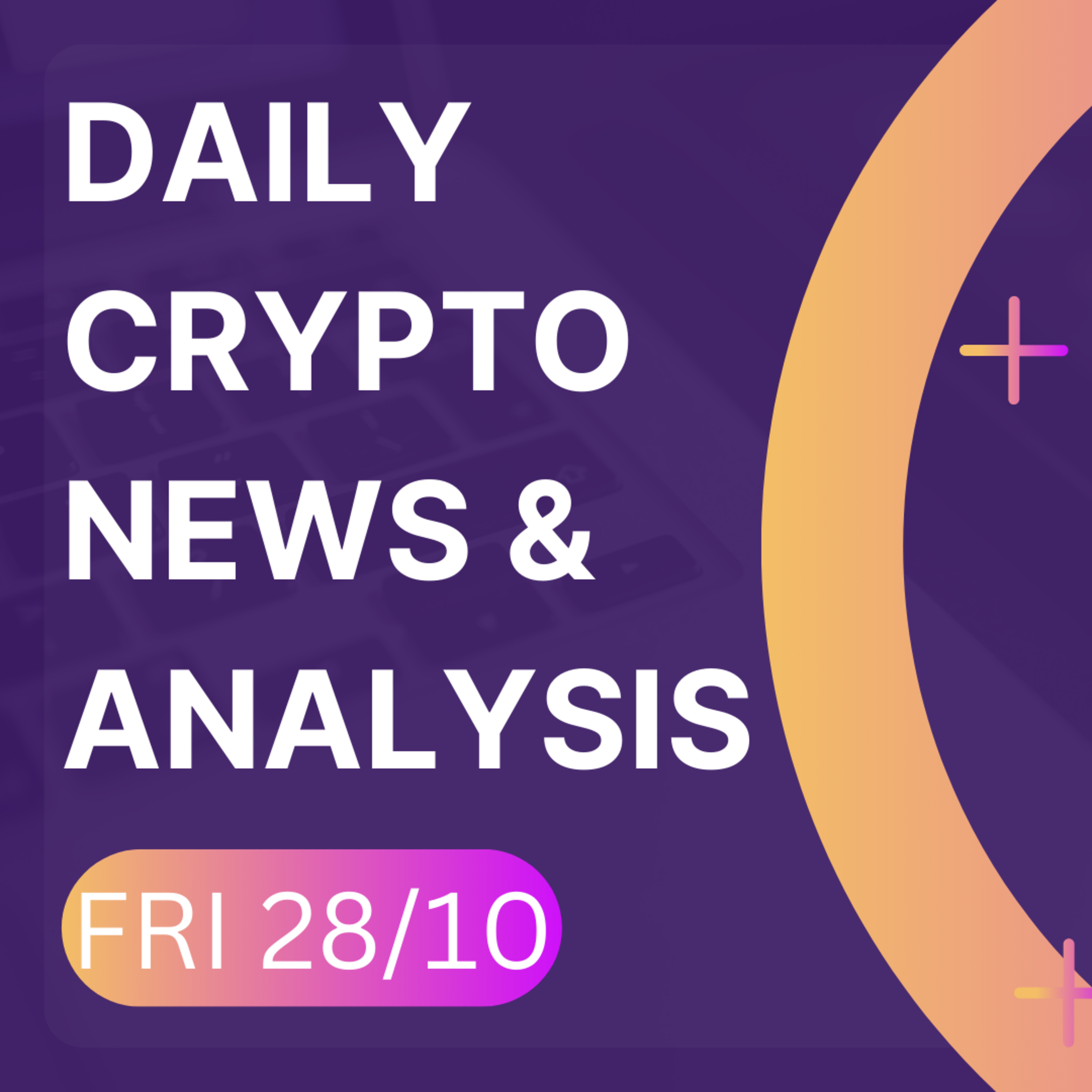 Daily crypto news and analysis, Friday 28/10. The crypto market today episode artwork