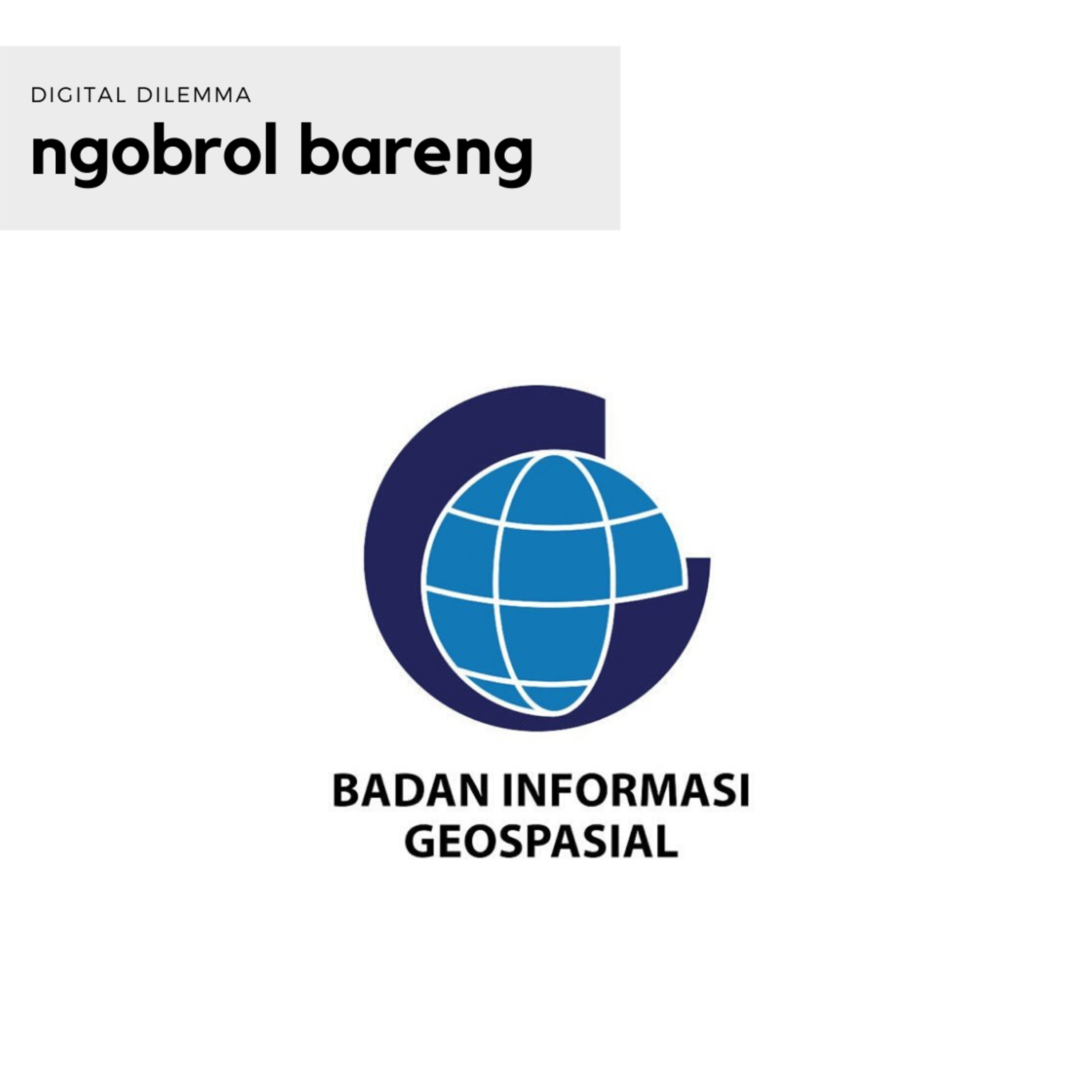 Digital Dilemma Ngobrol Bareng: Badan Informasi Geospasial (BIG) episode artwork