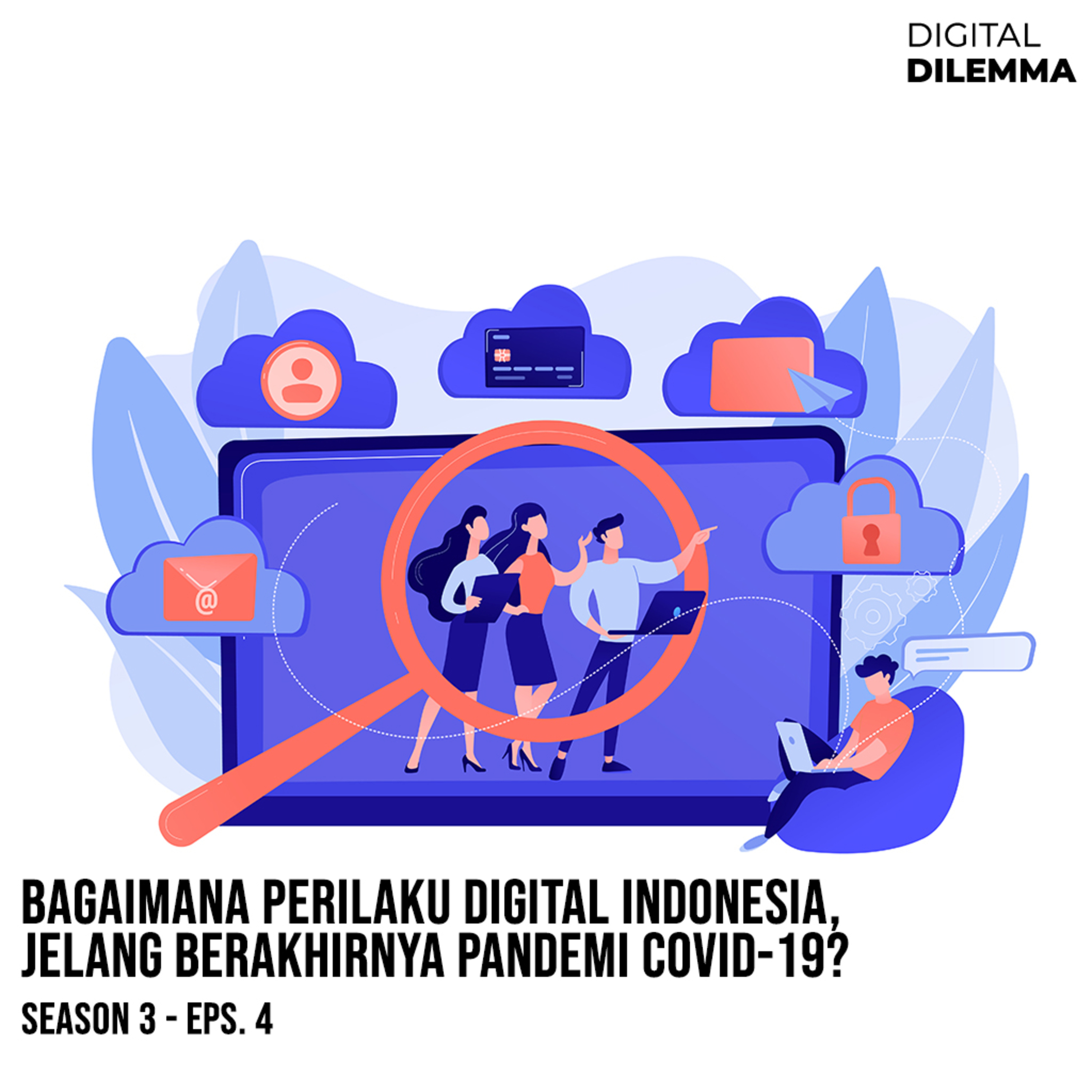 S3E4: Bagaimana Perilaku Digital Indonesia, Jelang Berakhirnya Pandemi Covid-19? episode artwork