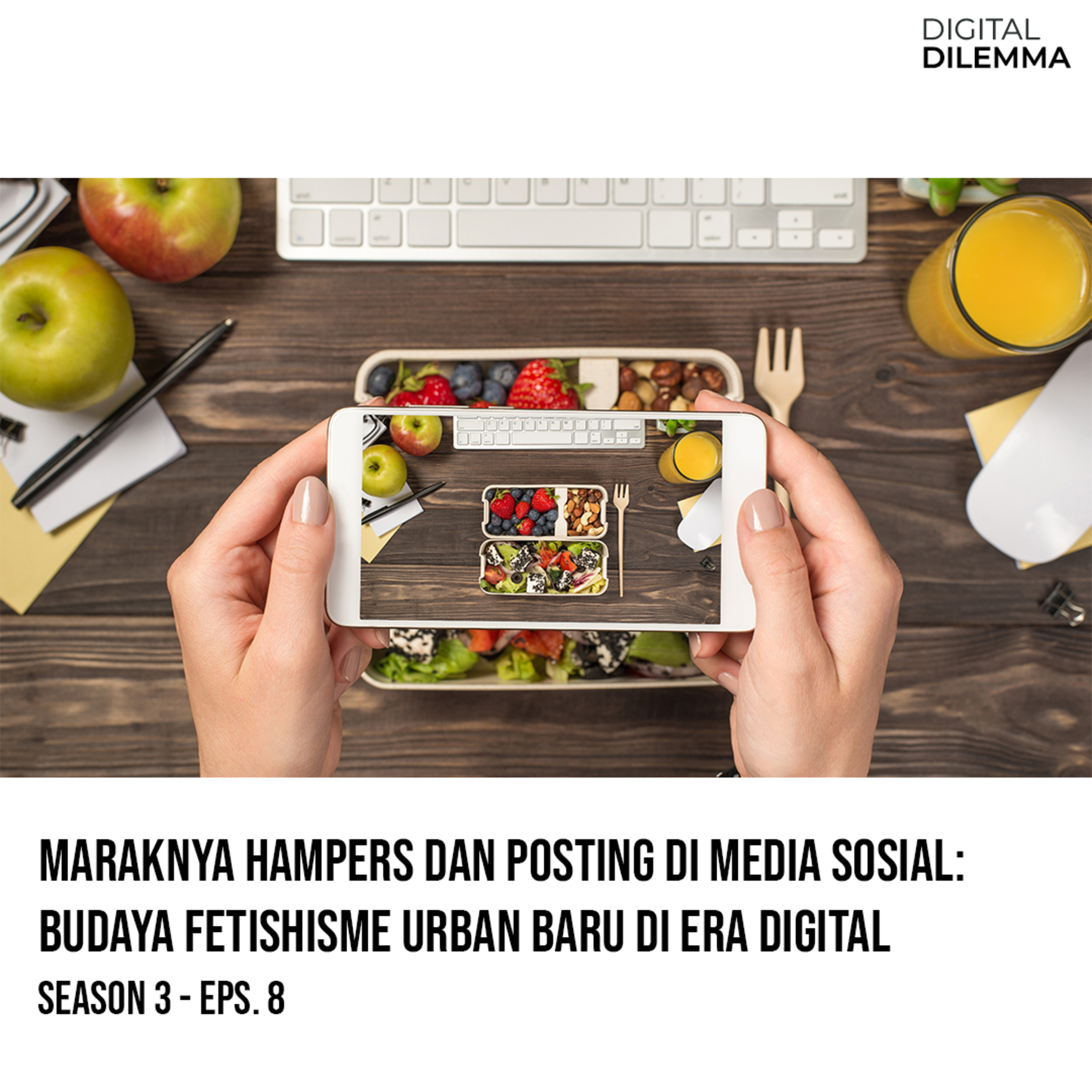 S3E8: Maraknya Hampers dan Posting di Media Sosial: Budaya Fetishisme Urban Baru di Era Digital episode artwork