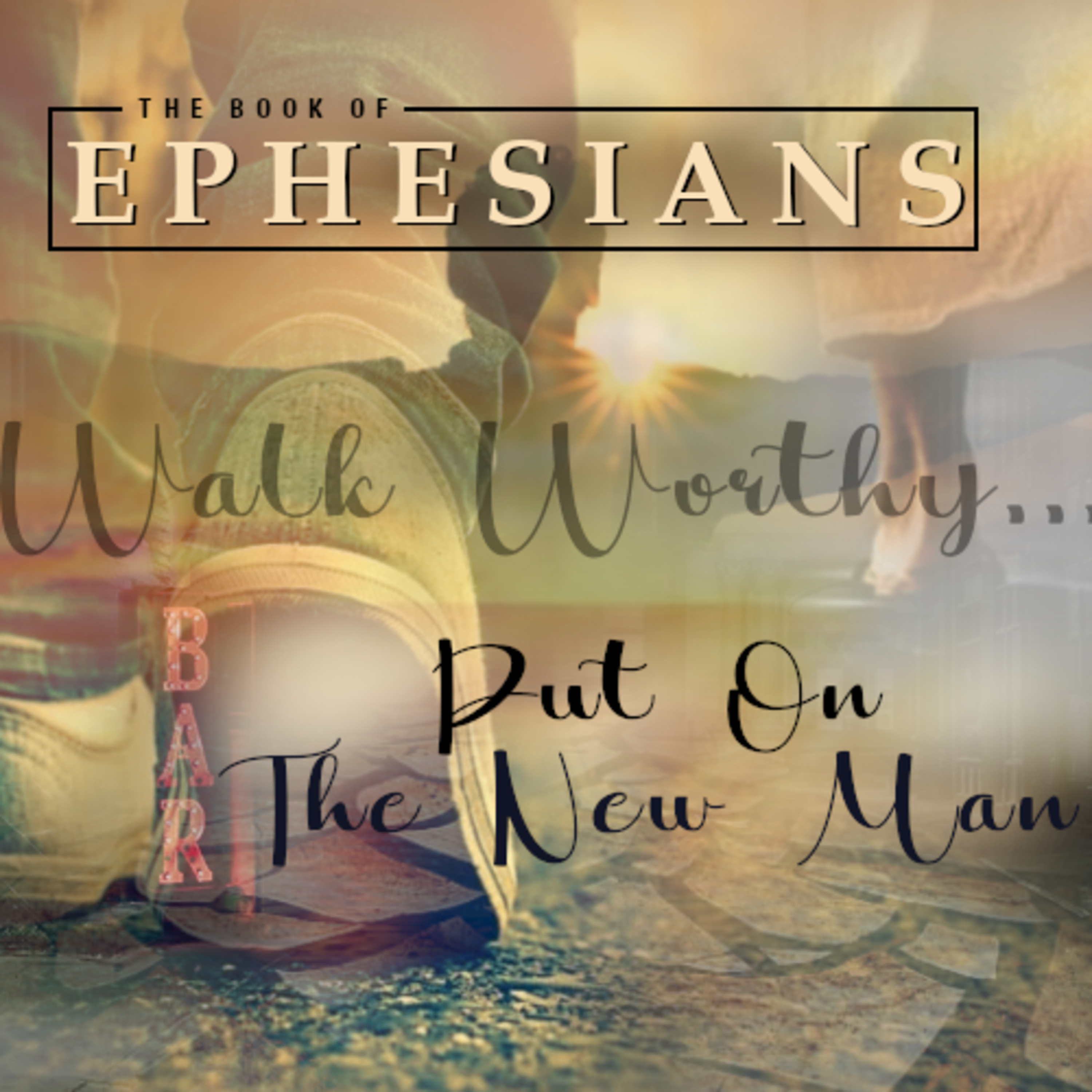 The Book of Ephesians: "New Man; New Walk" - Ephesians 4:17-32 episode artwork