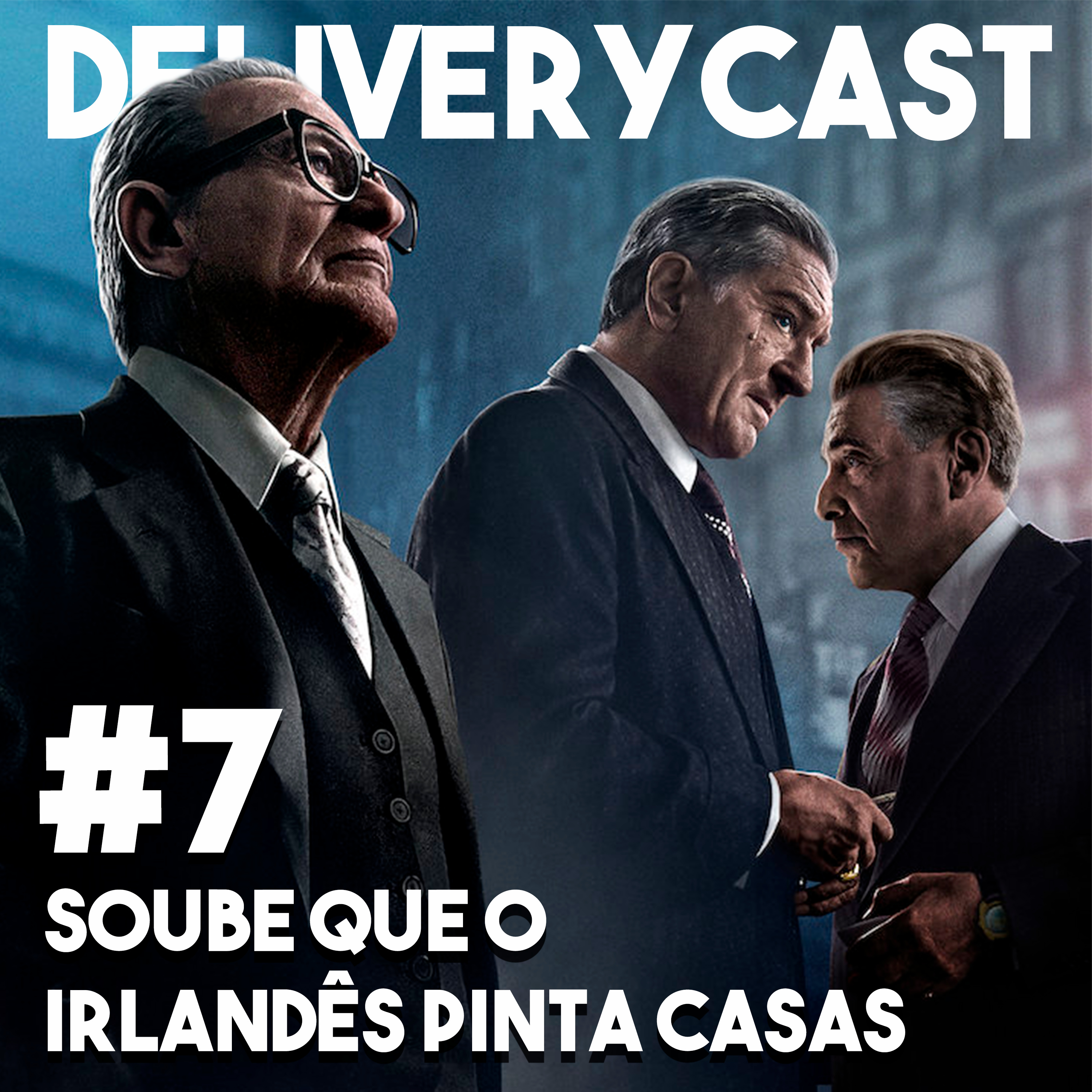 DeliveryCast 7 - Soube que o irlandês pinta casas