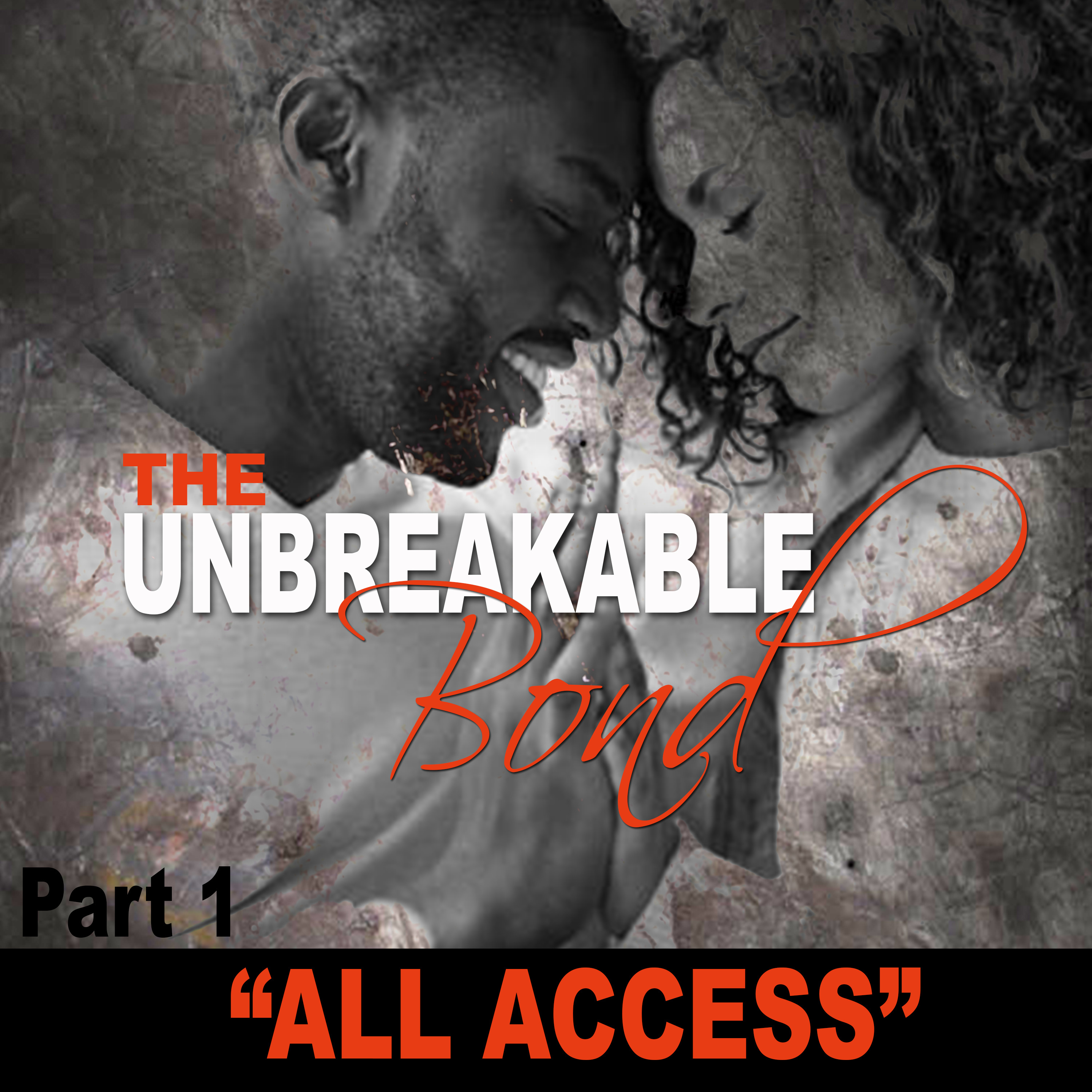 All Access- PART 1 from the series The Unbreakable Bond