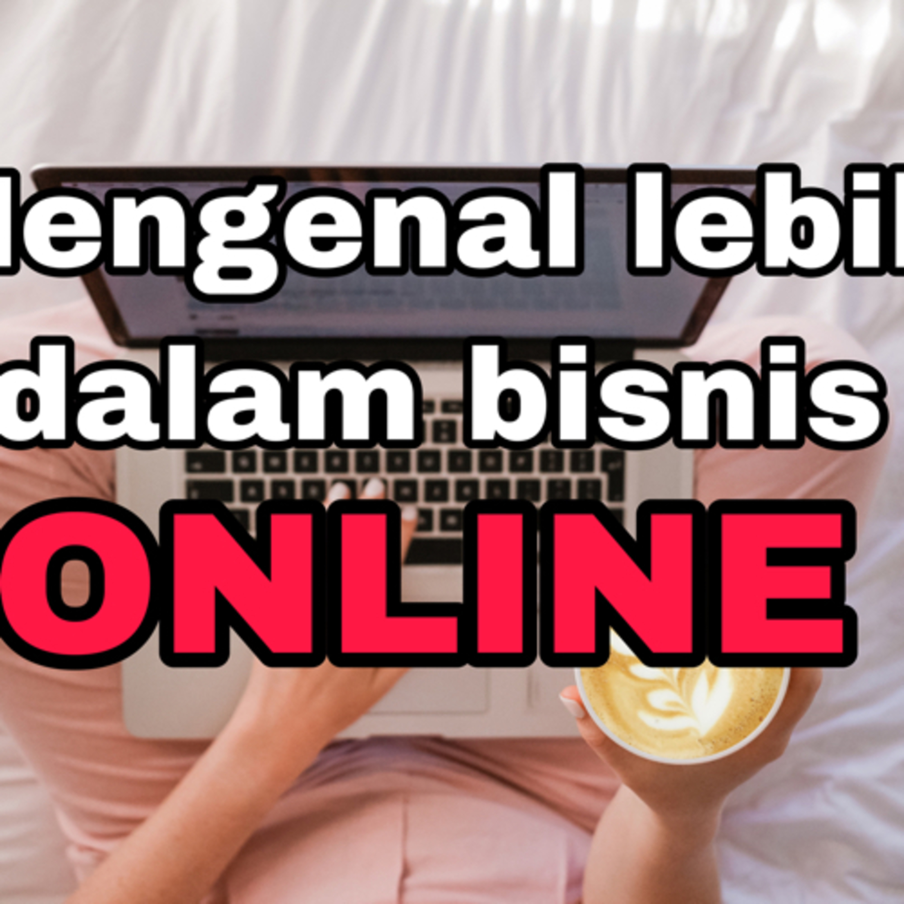 Mengenal lebih dalam bisnis online