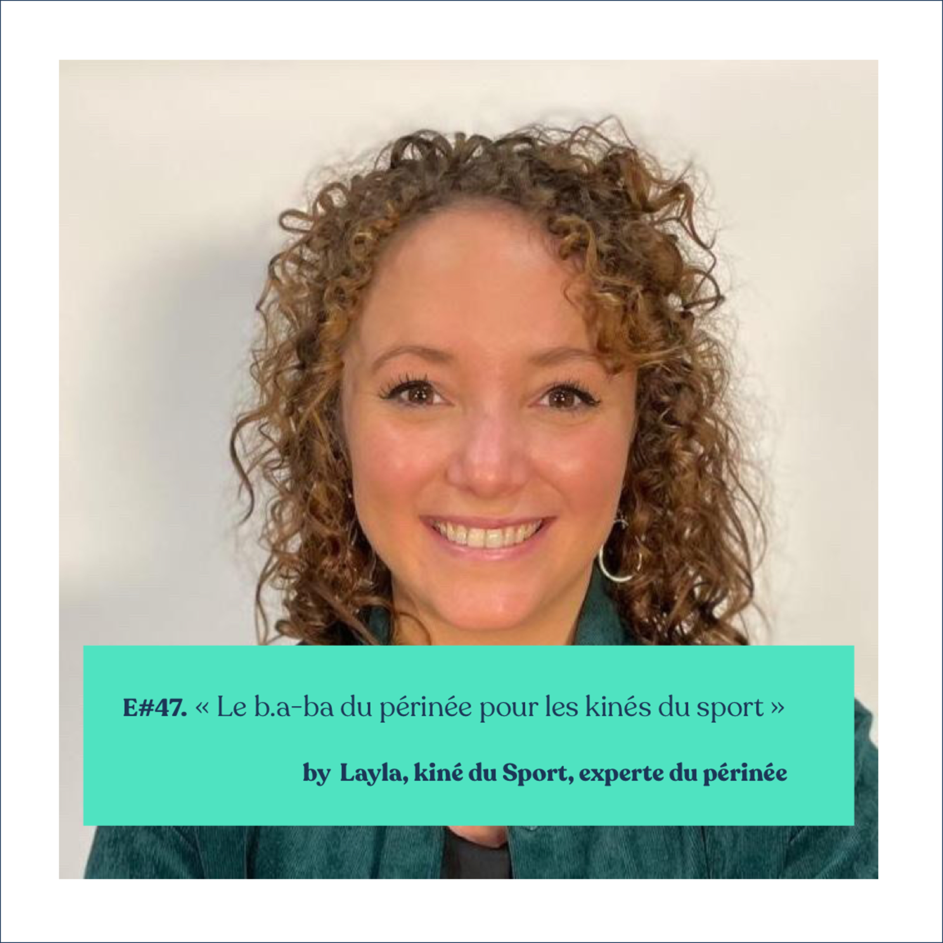 #47 - Layla - "Le b.a-ba du périnée pour tous les kinés du sport" episode artwork