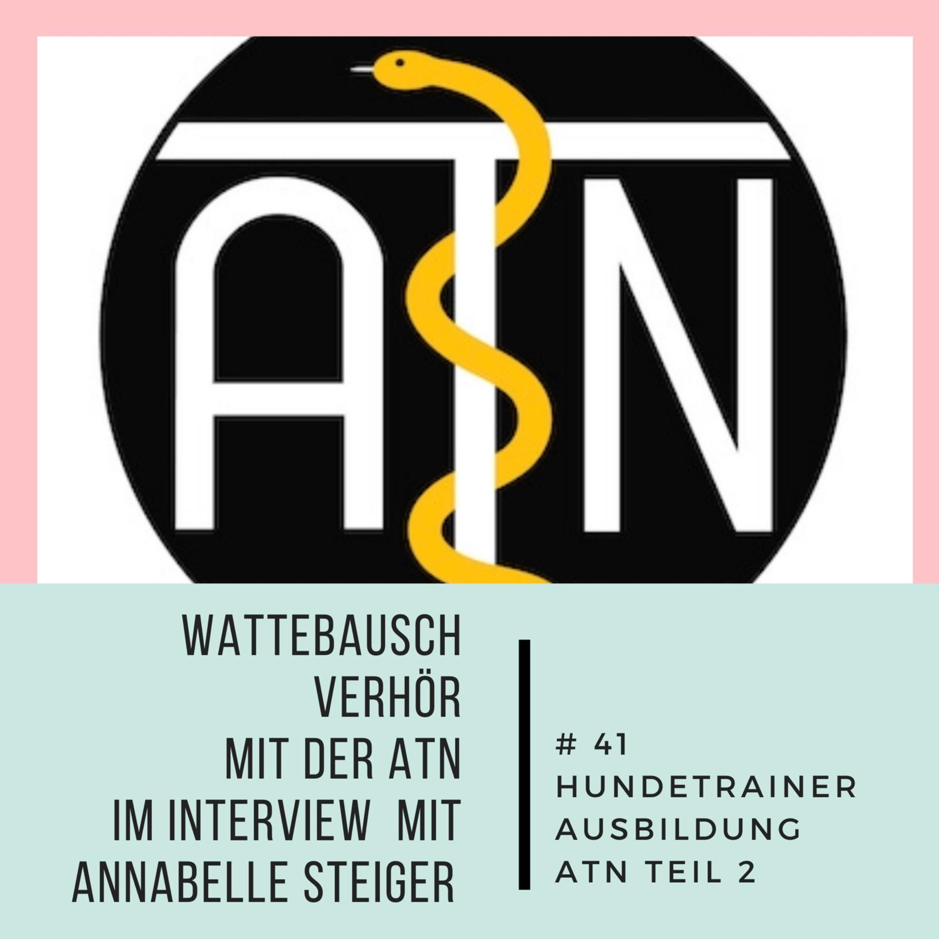 #41 Wattebauschverhör ATN im Interview mit Annabelle Steiger: Hundetrainerausbildung Teil 2