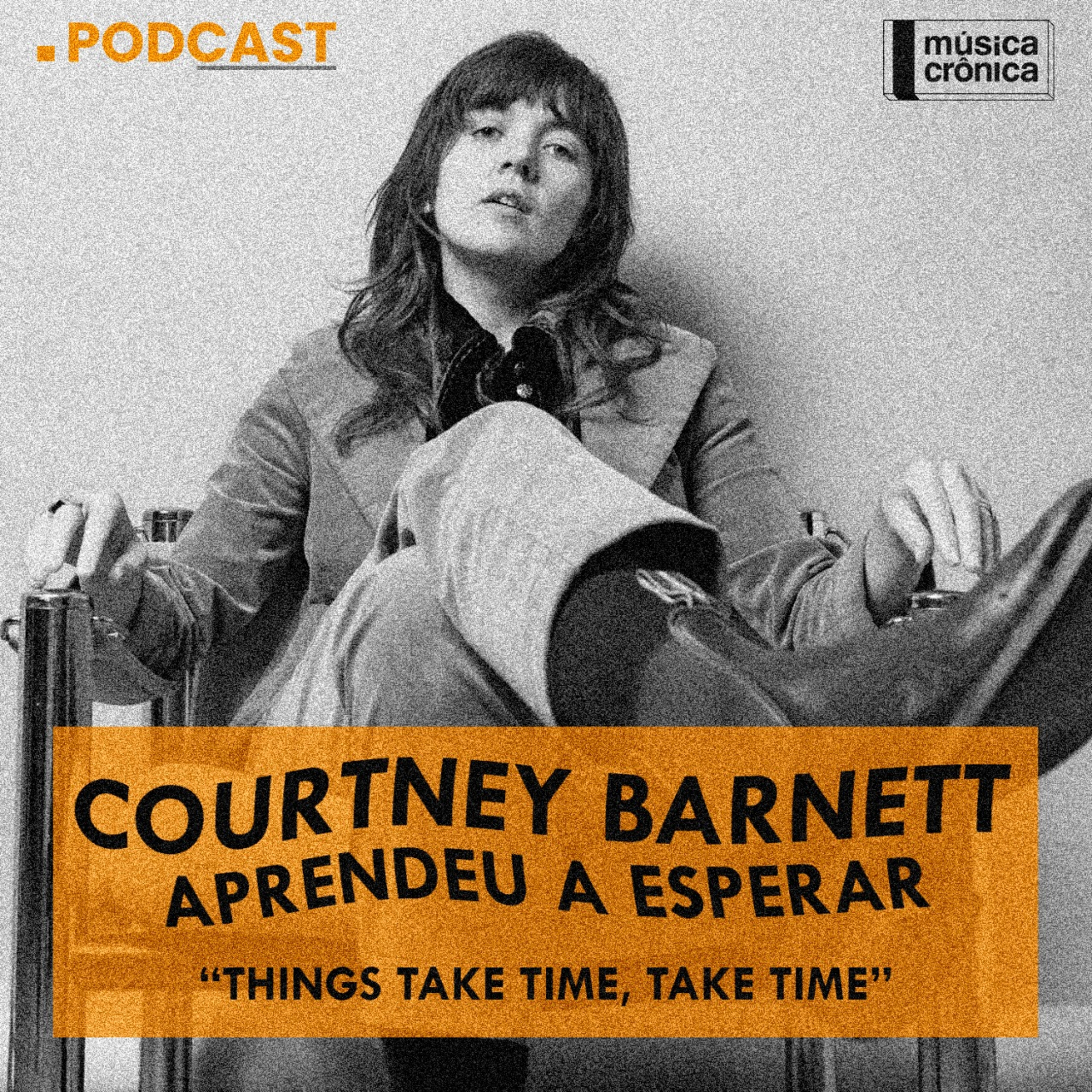 EP#98: Courtney Barnett aprendeu a esperar | “Things Take Time, Take Time” episode artwork