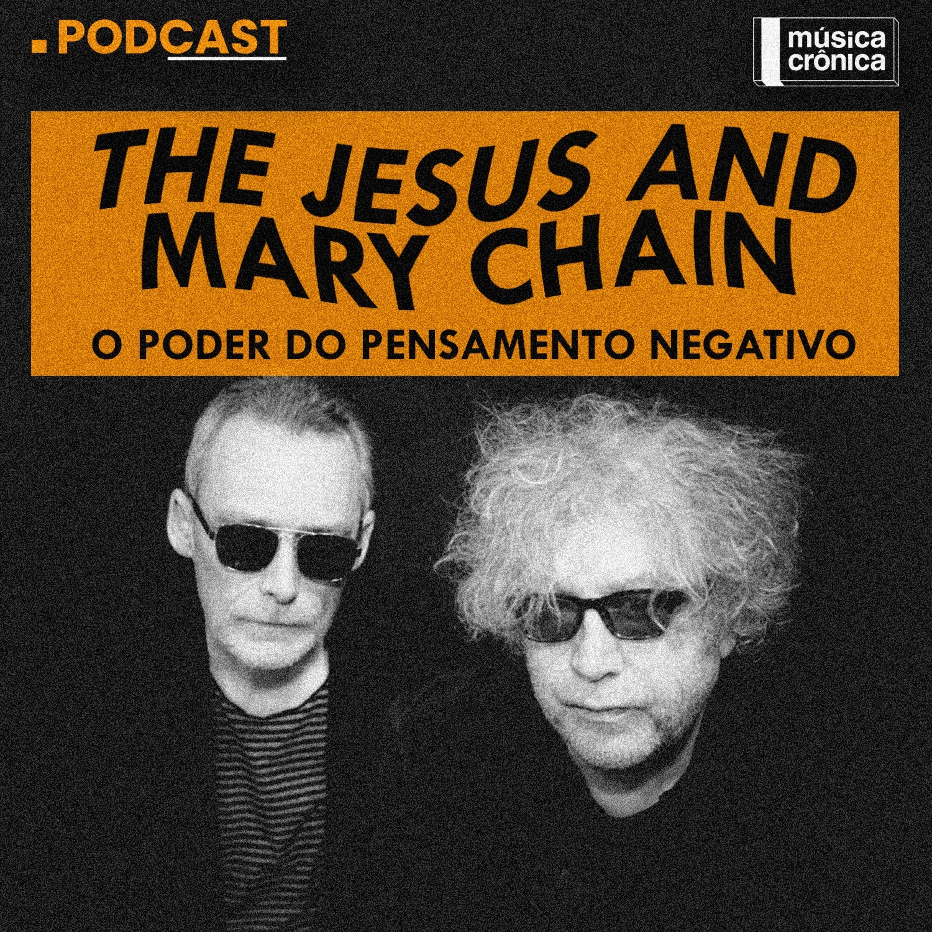 EP#163: The Jesus And Mary Chain | O poder do pensamento negativo episode artwork